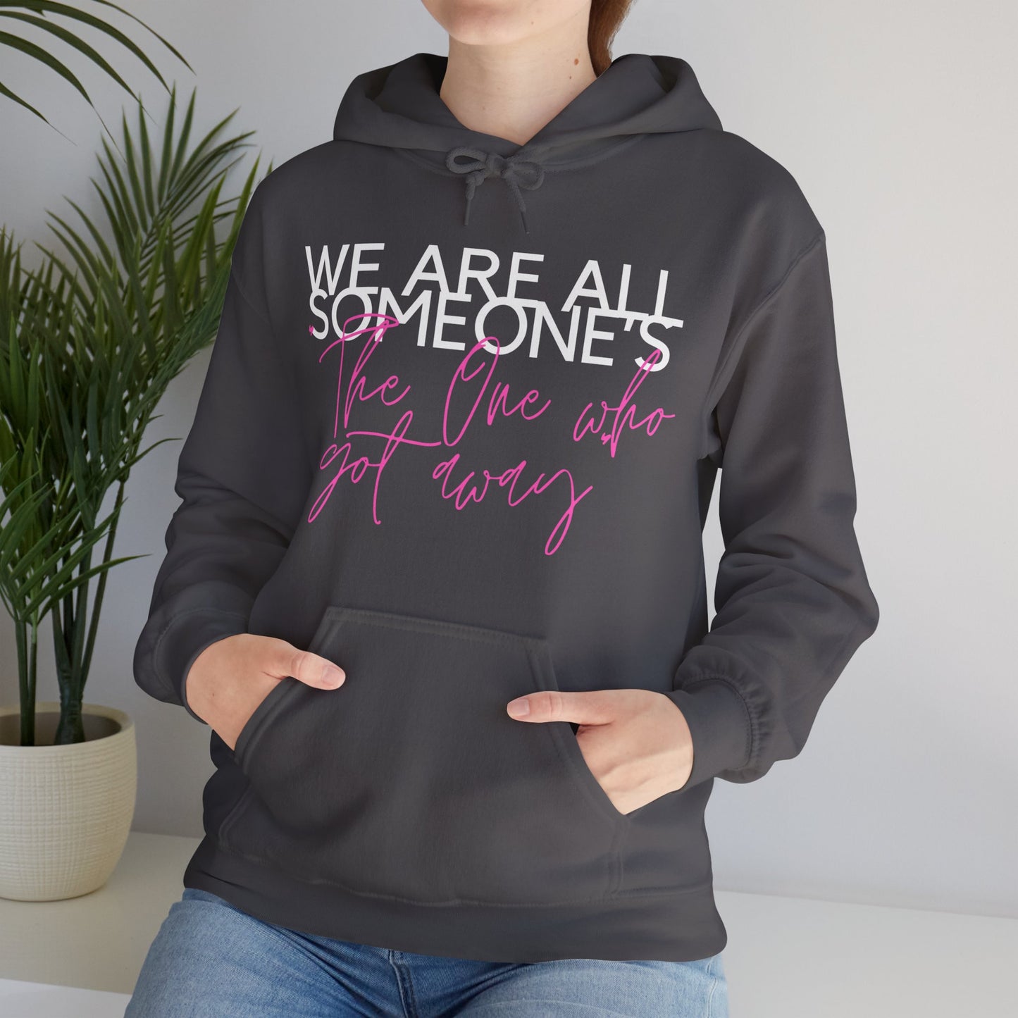 We Are All Someone's "The One Who Got Away" Hoodie