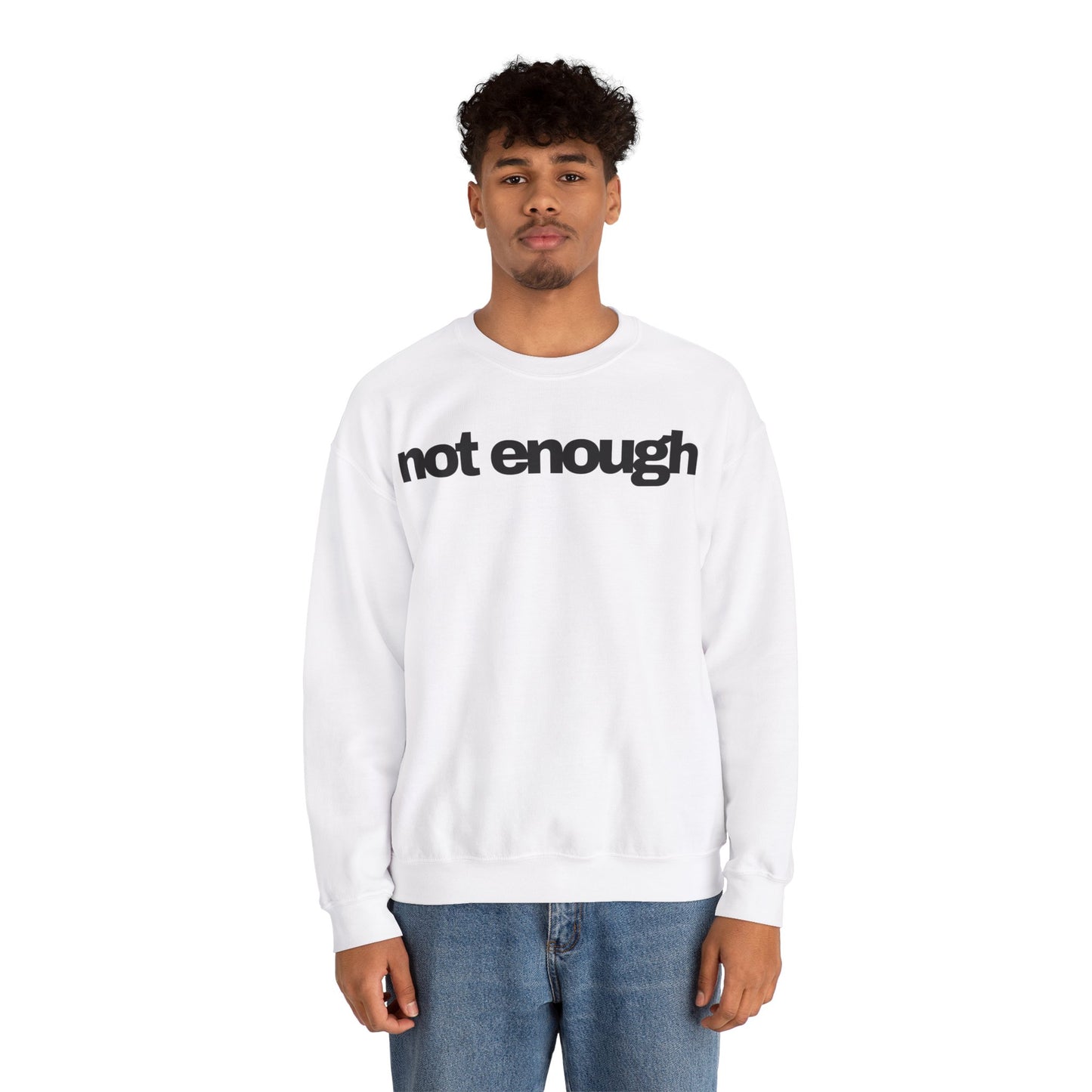 Not Enough Sweatshirt