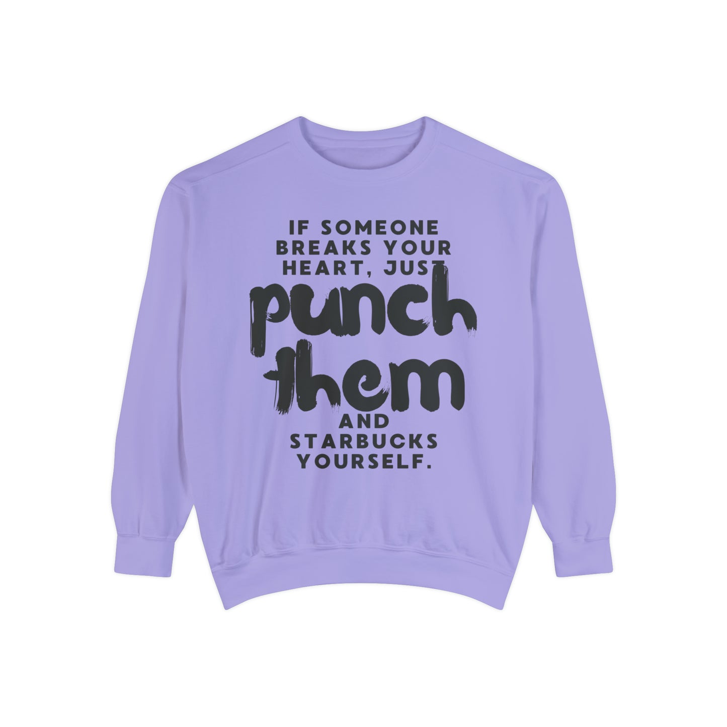 If Someone Breaks Your Heart, Just Punch Them And Starbucks Yourself Sweatshirt