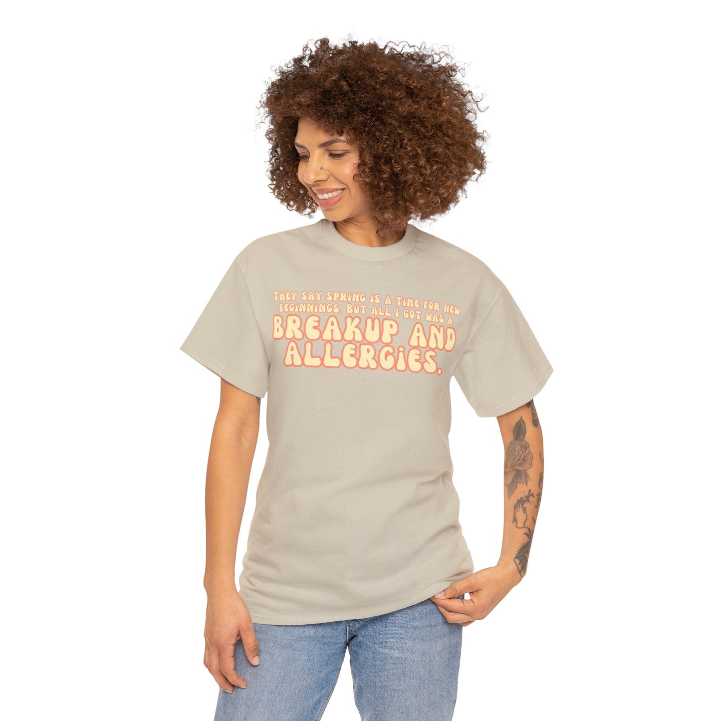 They Say Spring Is A Time For New Beginnings. But All I Got Was a Breakup And Allergies Tee