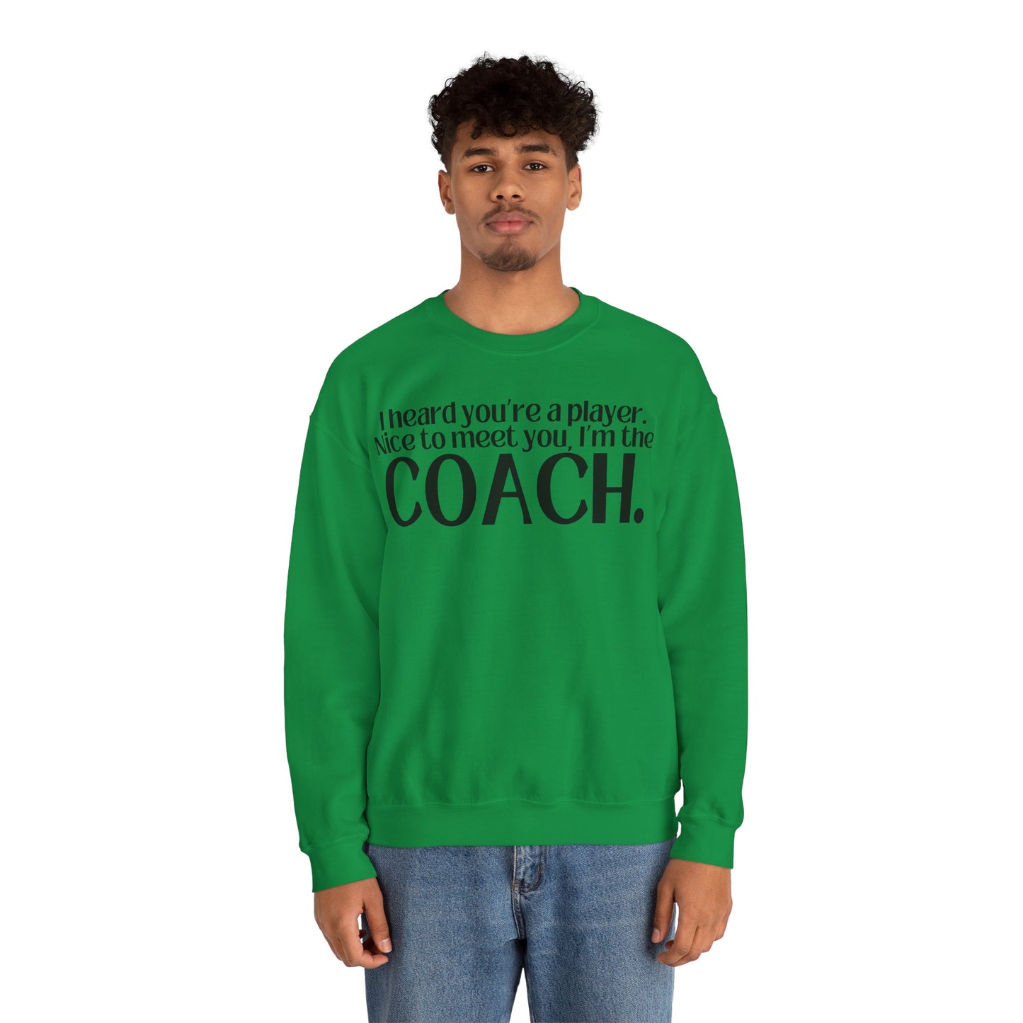 I Heard You're A Player. I'm The Coach. Sweatshirt