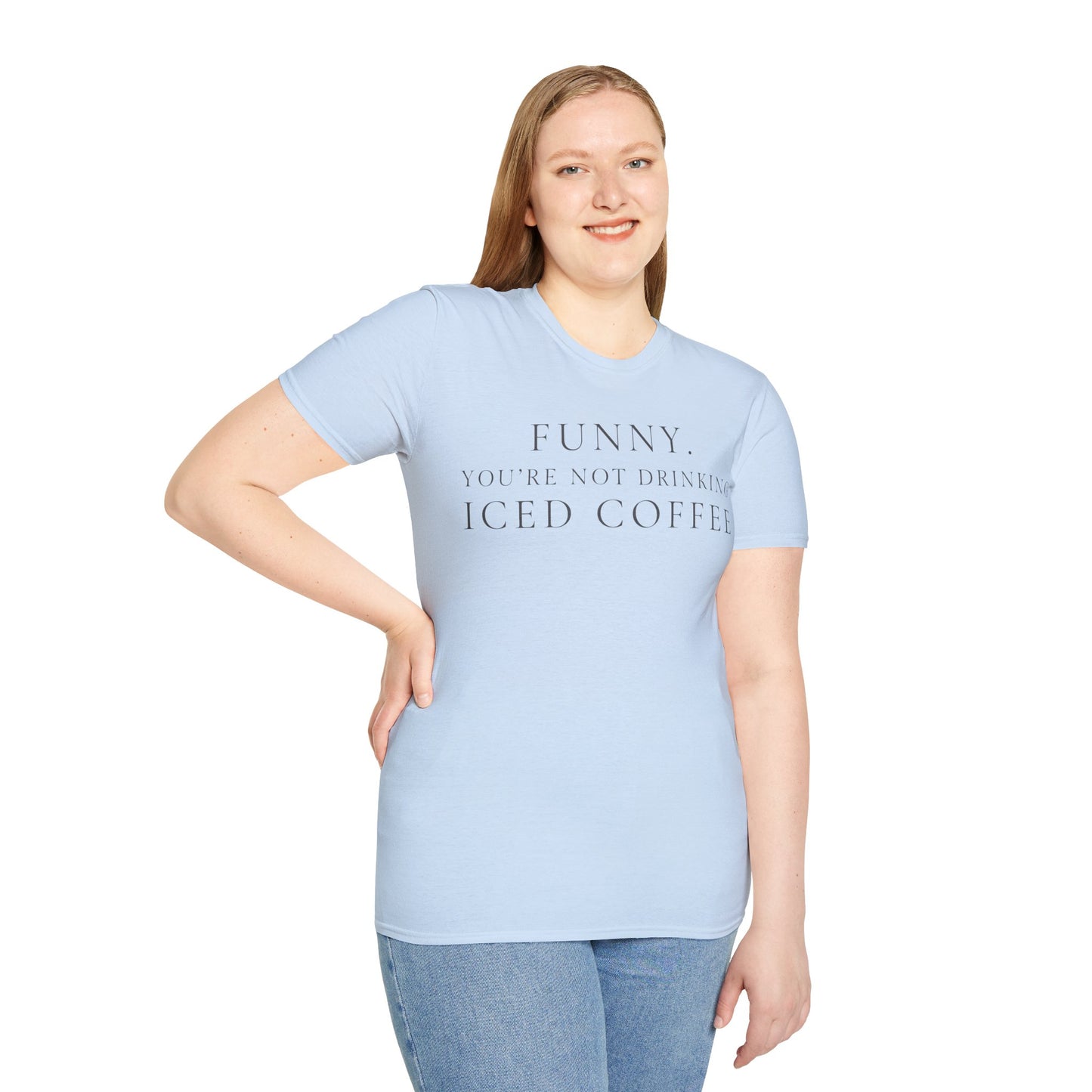 Funny Your Not Drinking Iced Coffee