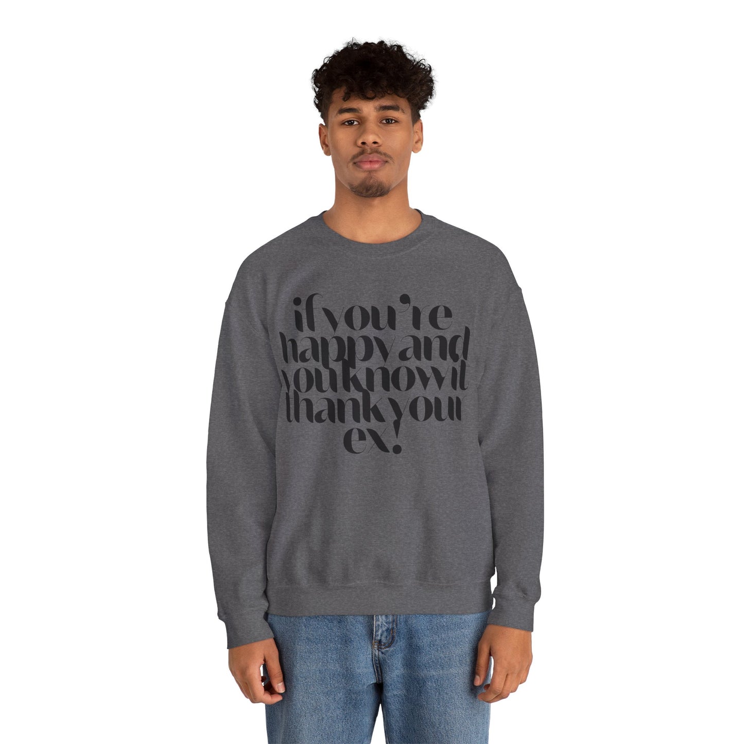 If You're Happy And You Know It Thank Your Ex! Sweatshirt