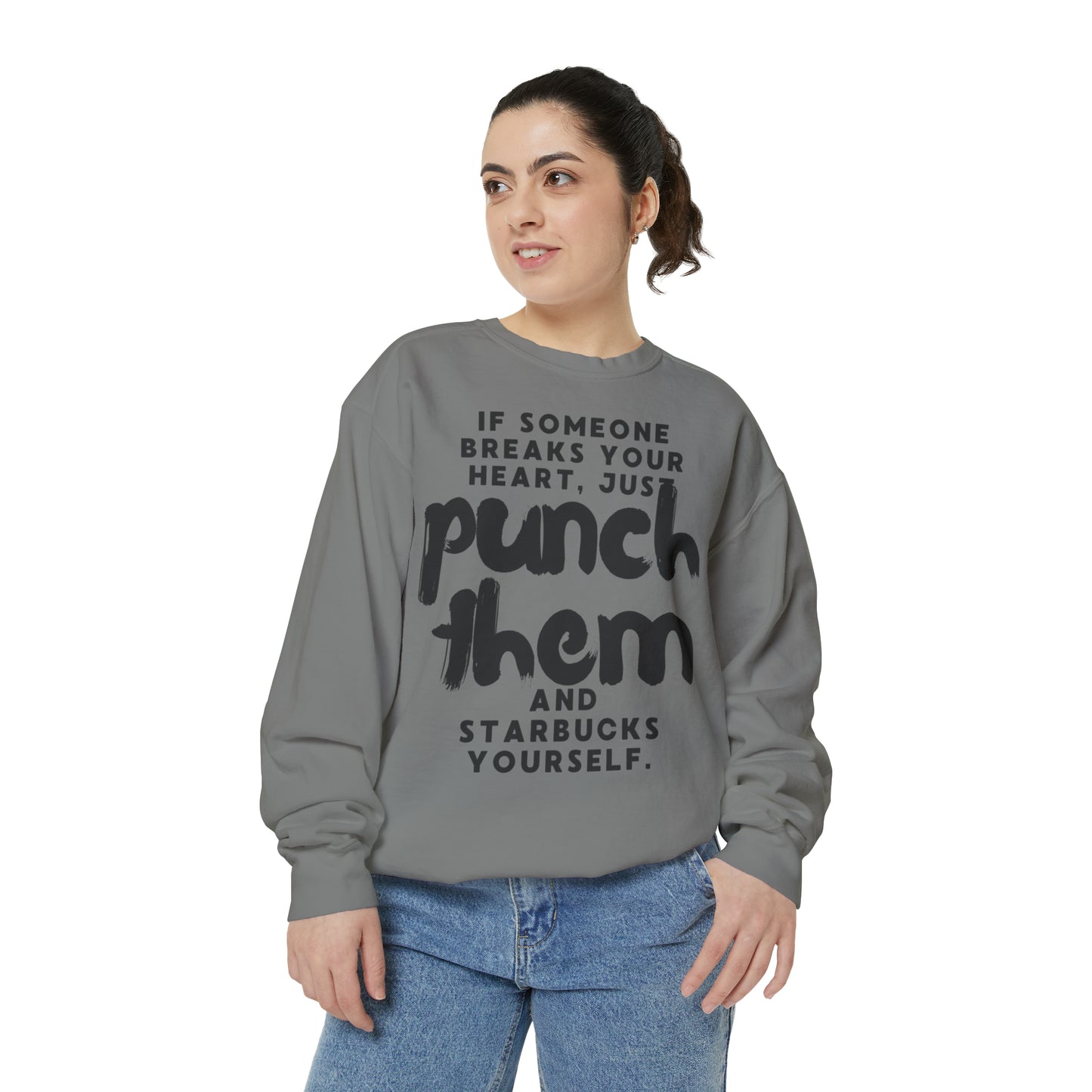 If Someone Breaks Your Heart, Just Punch Them And Starbucks Yourself Sweatshirt