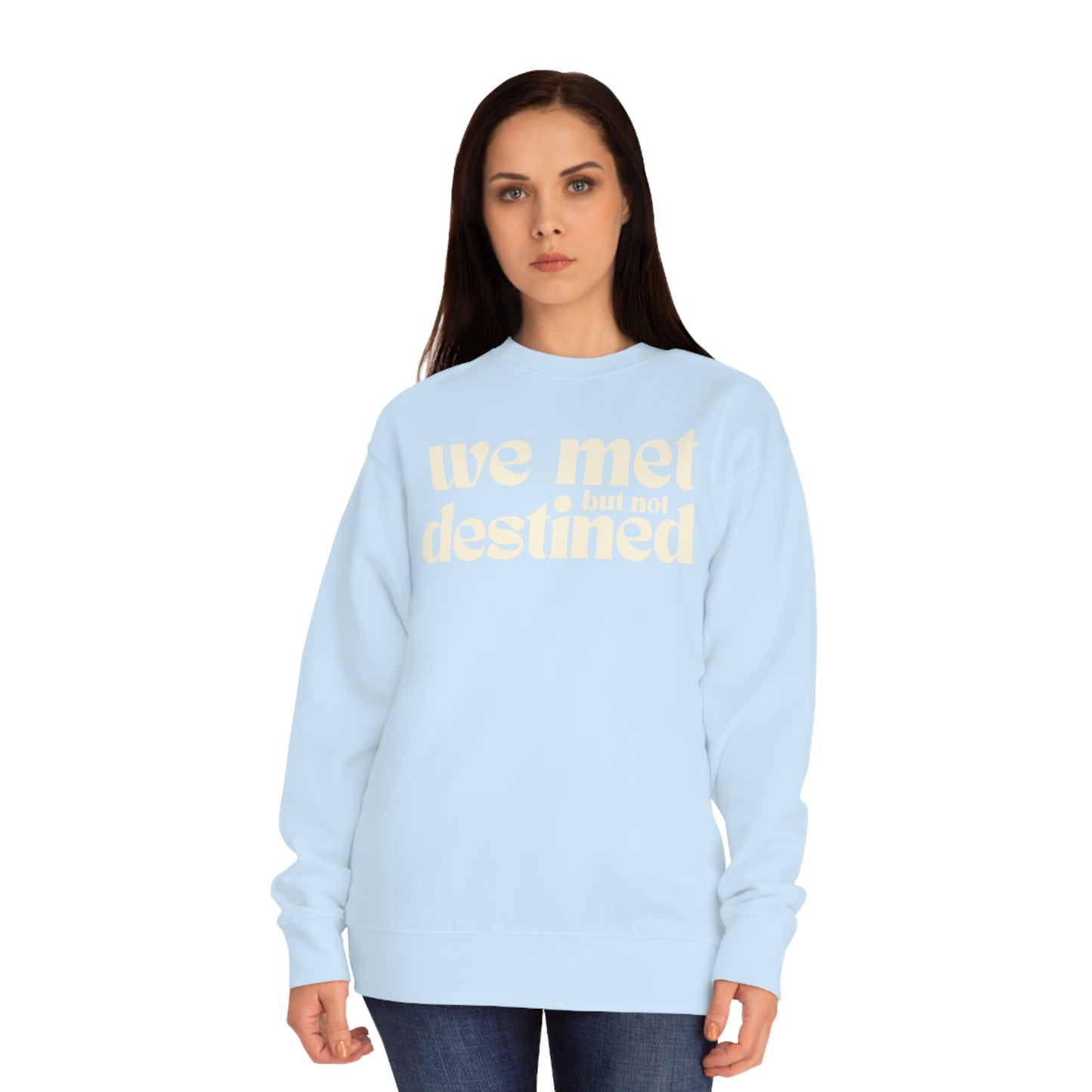 We Met But Not Destined Sweatshirt