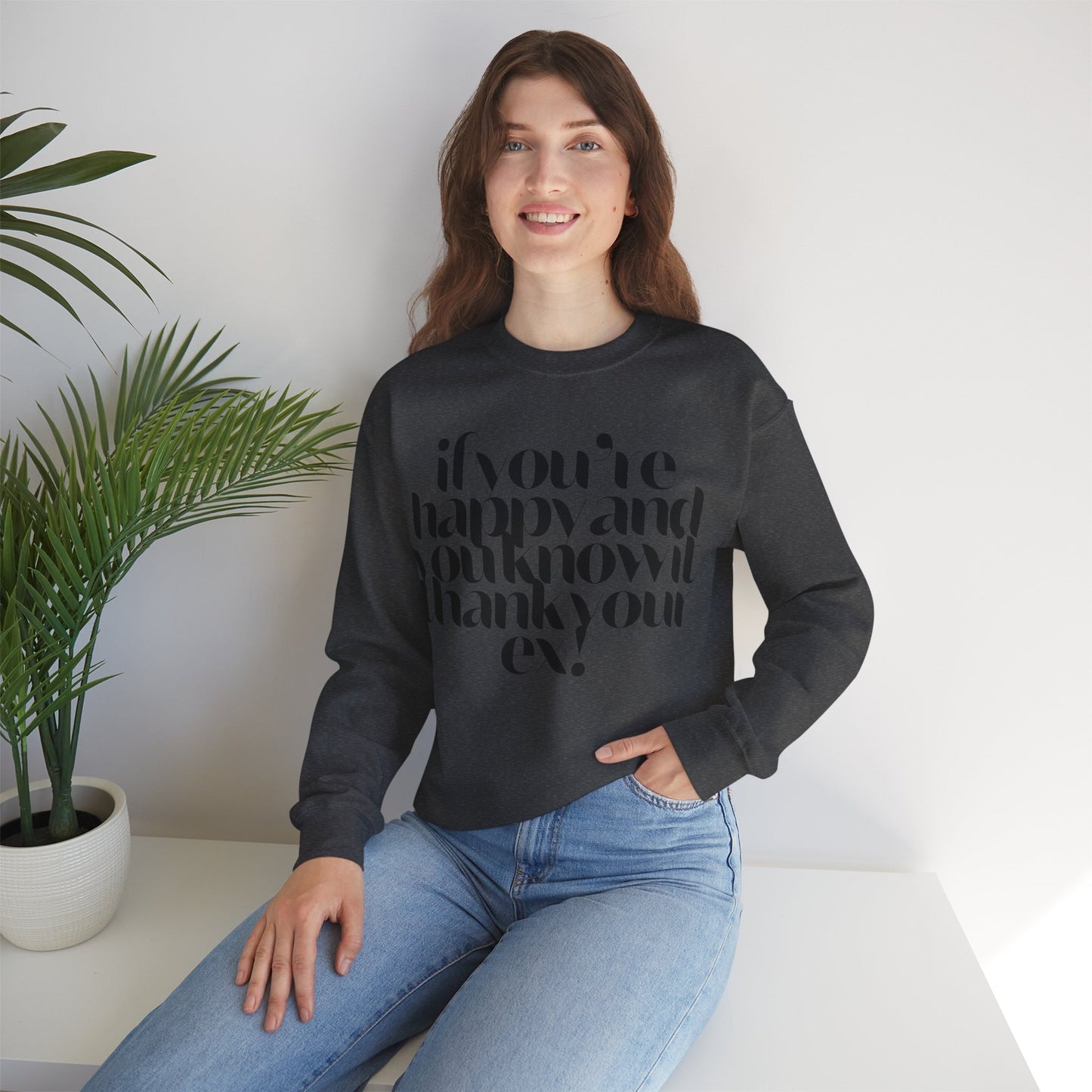 If You're Happy And You Know It Thank Your Ex! Sweatshirt