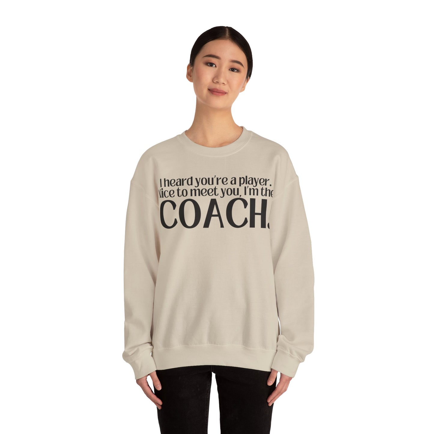 I Heard You're A Player. I'm The Coach. Sweatshirt