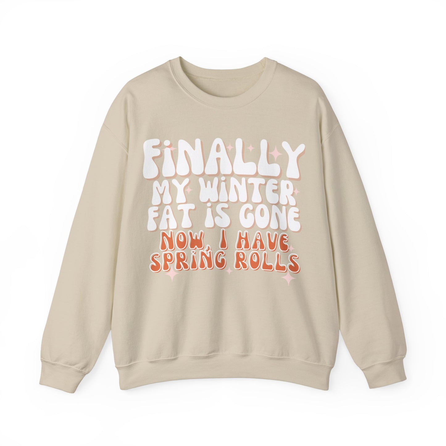 Finally, My Winter Fat Is Gone, Now I Have Spring Rolls Sweatshirt