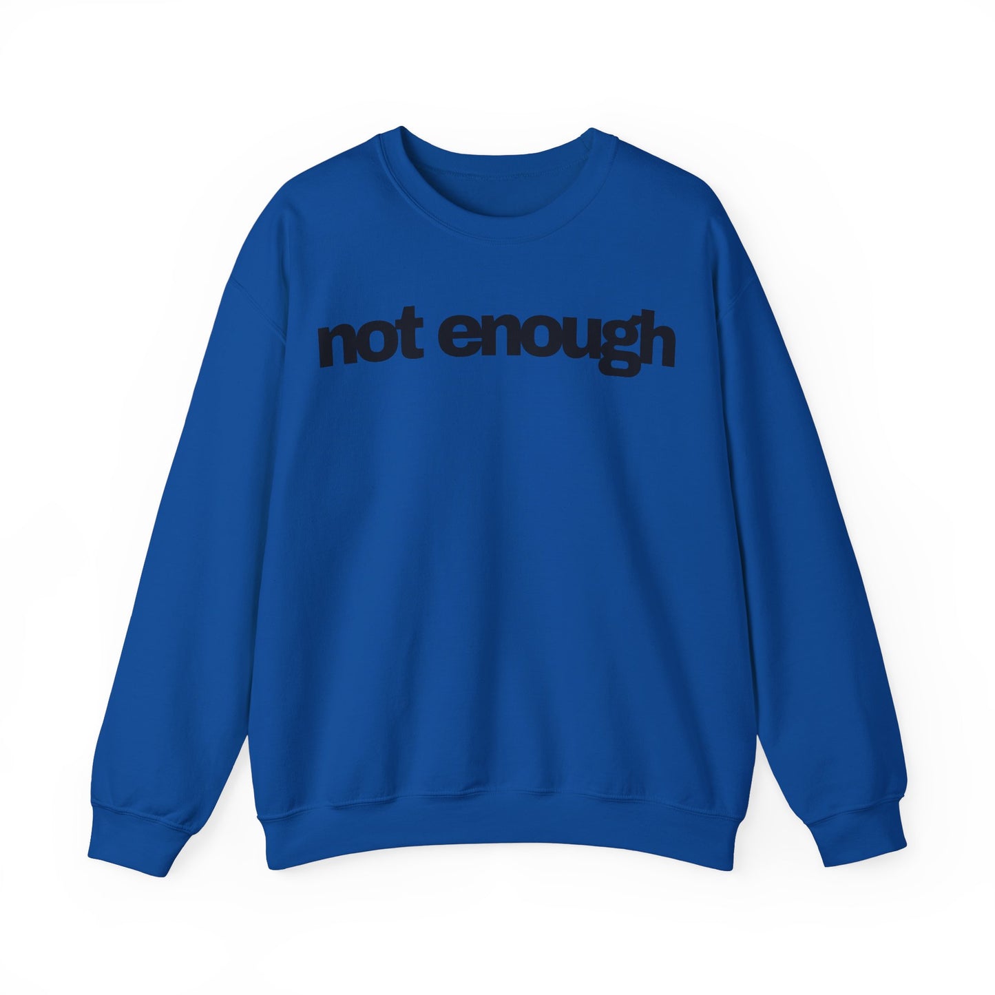 Not Enough Sweatshirt