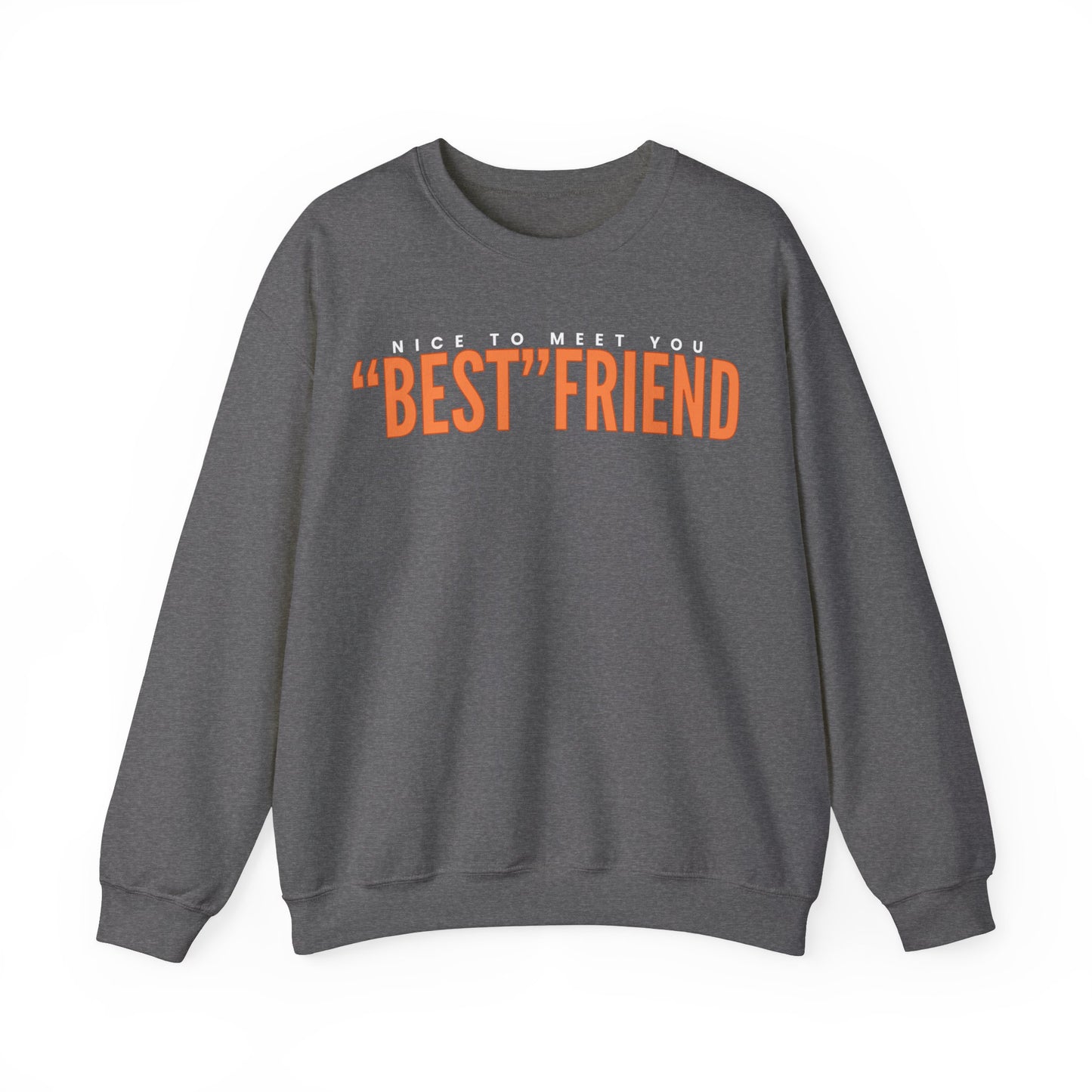 Nice To Meet You "Best" Friend Sweatshirt