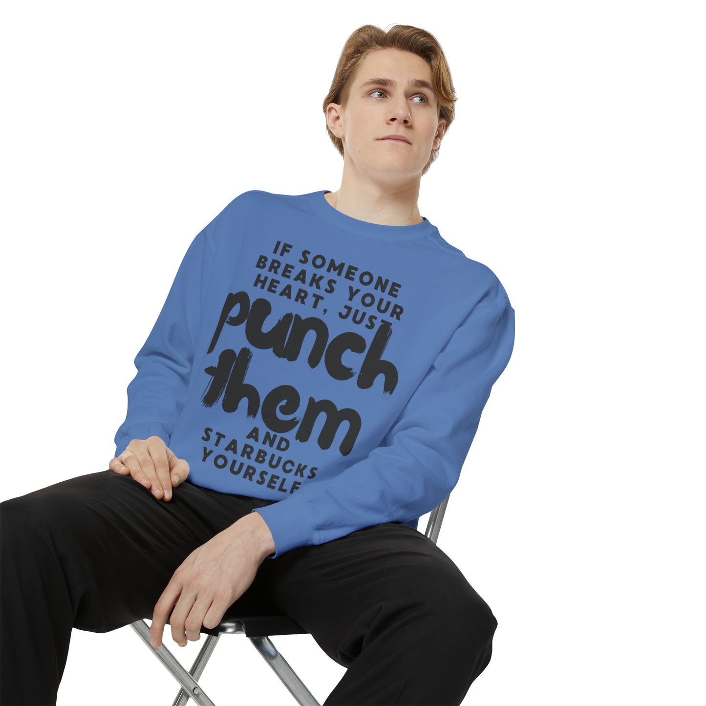 If Someone Breaks Your Heart, Just Punch Them And Starbucks Yourself Sweatshirt