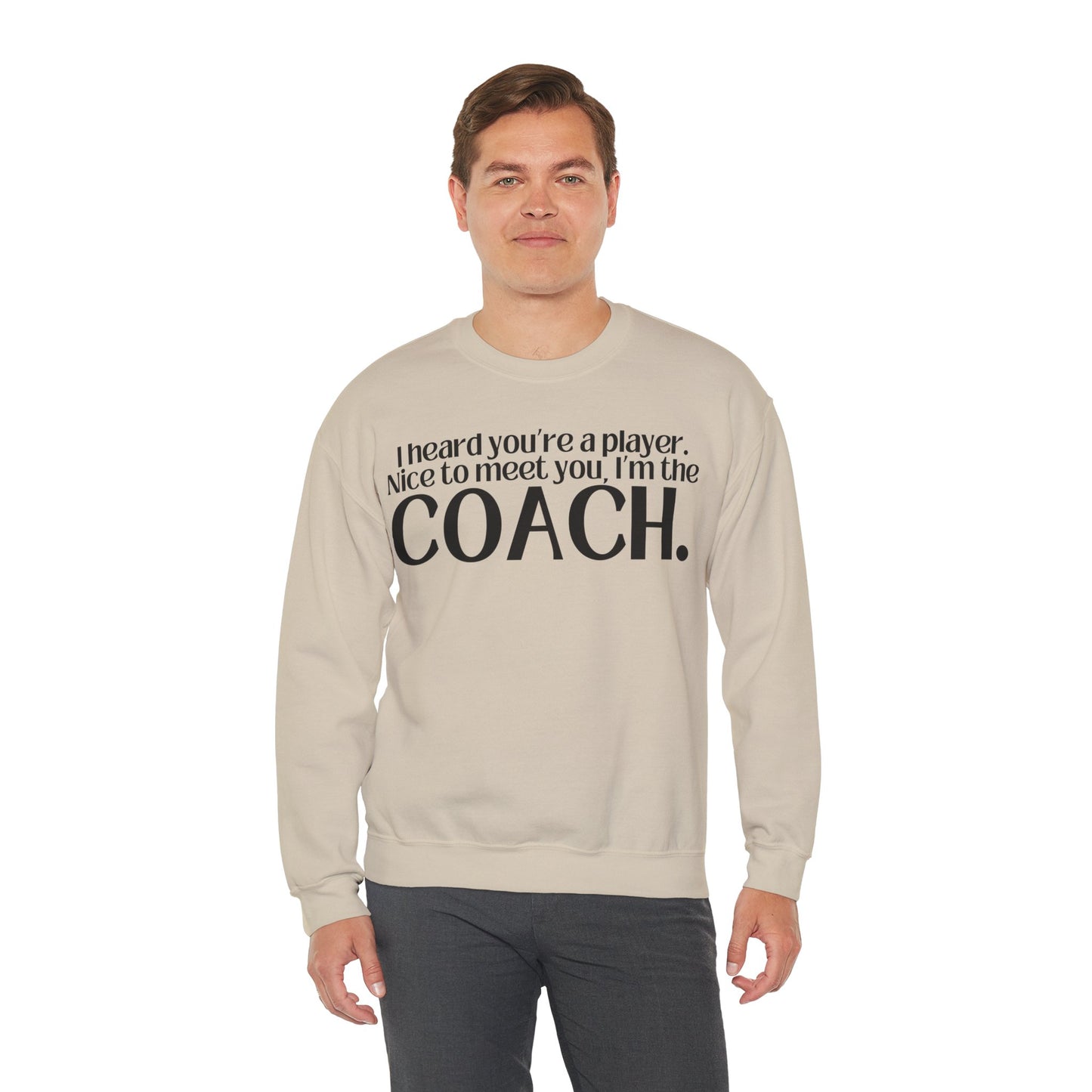 I Heard You're A Player. I'm The Coach. Sweatshirt