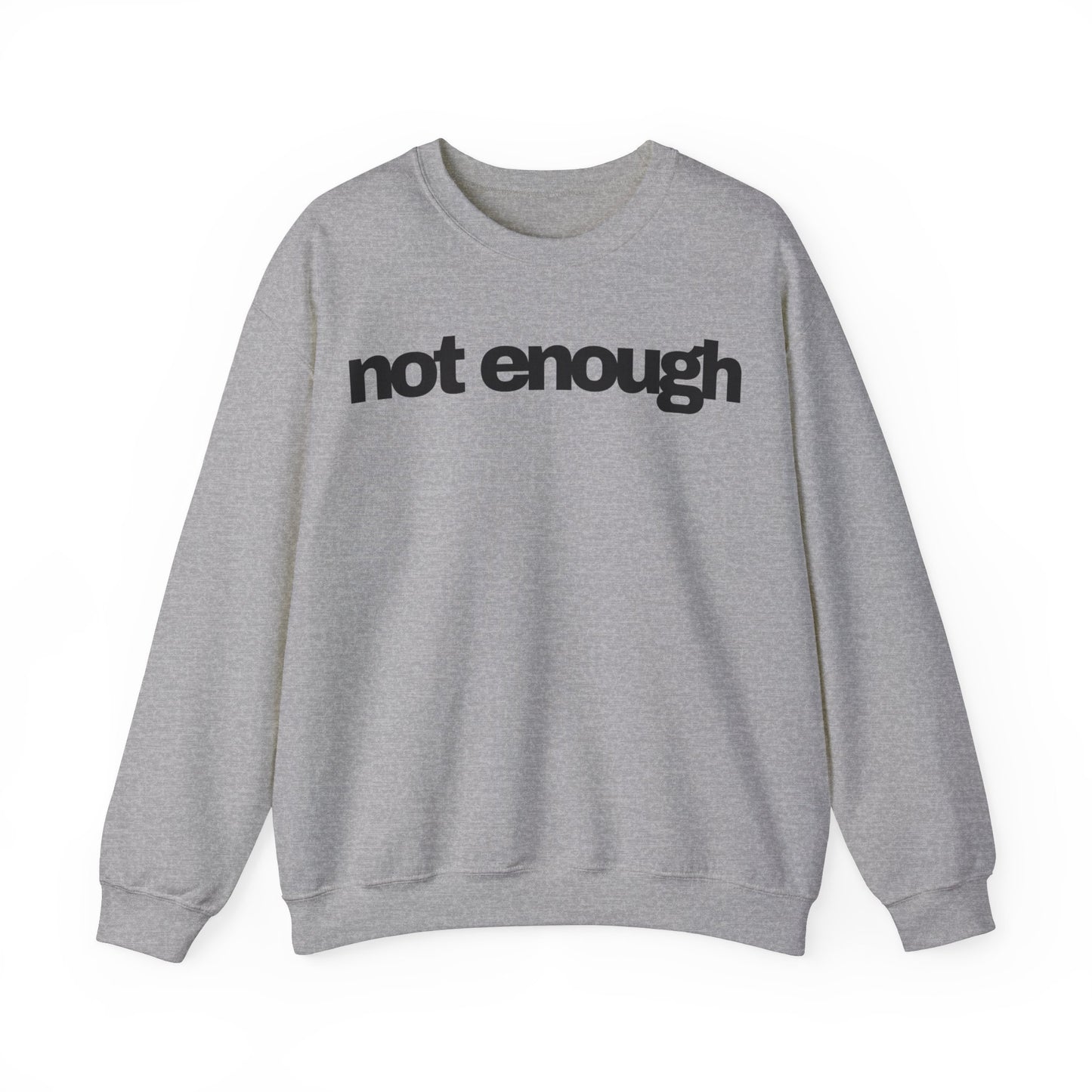 Not Enough Sweatshirt