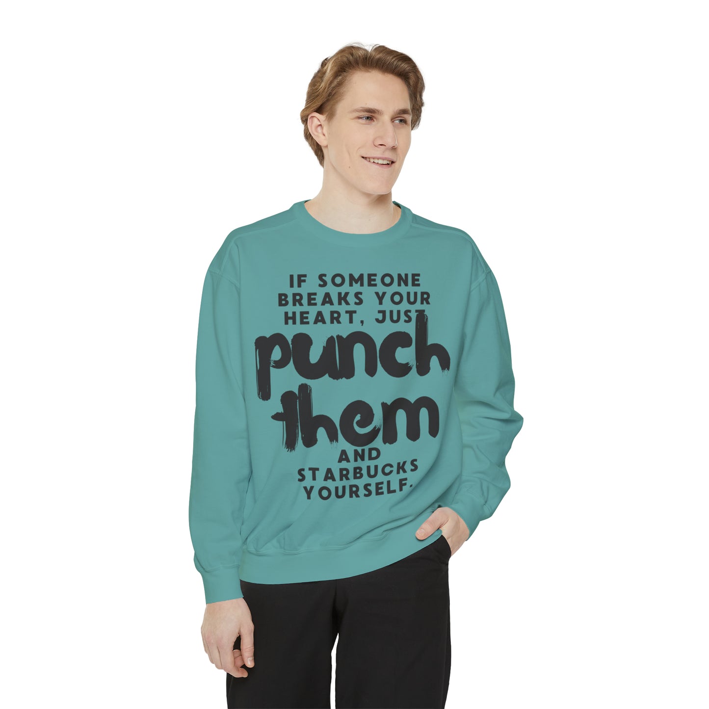 If Someone Breaks Your Heart, Just Punch Them And Starbucks Yourself Sweatshirt