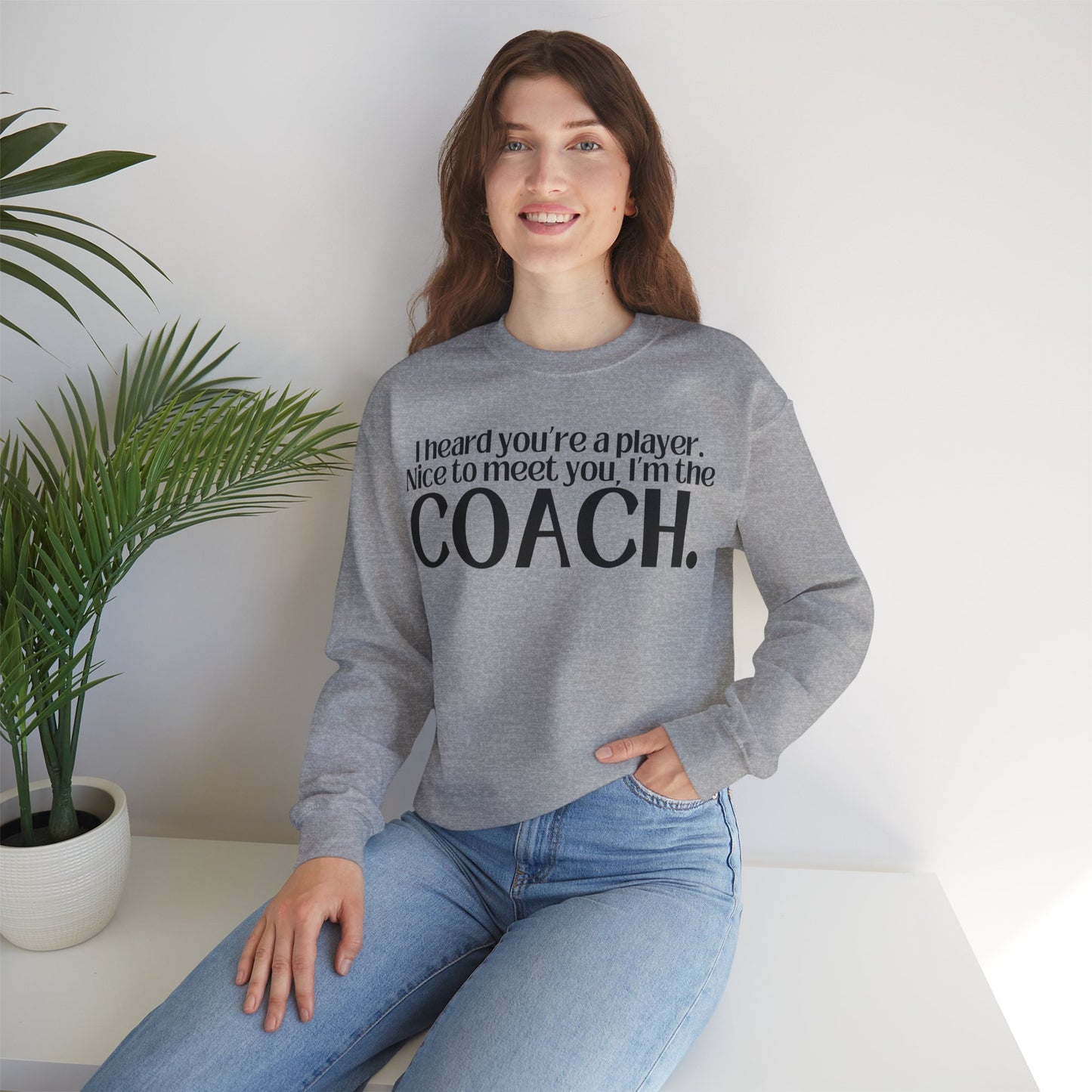 I Heard You're A Player. I'm The Coach. Sweatshirt