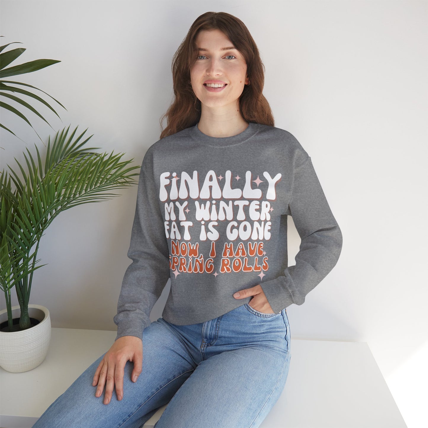 Finally, My Winter Fat Is Gone, Now I Have Spring Rolls Sweatshirt