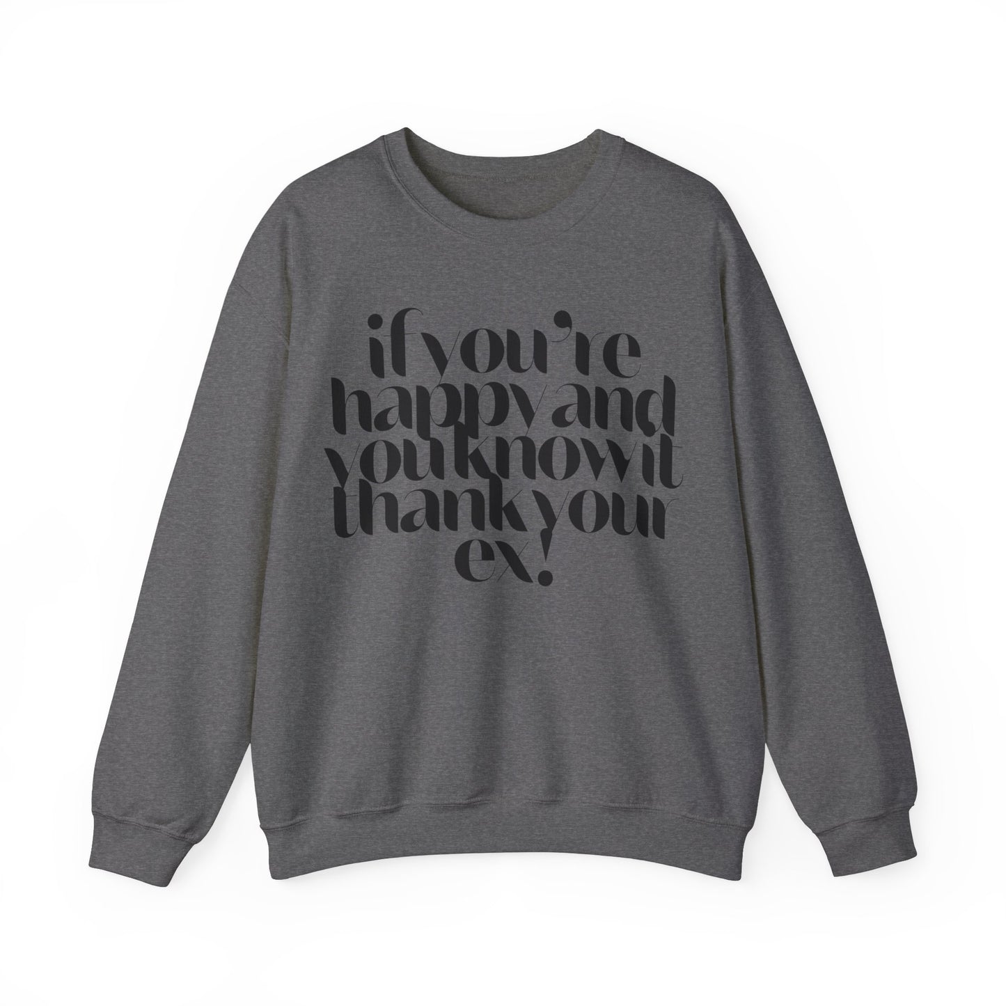 If You're Happy And You Know It Thank Your Ex! Sweatshirt