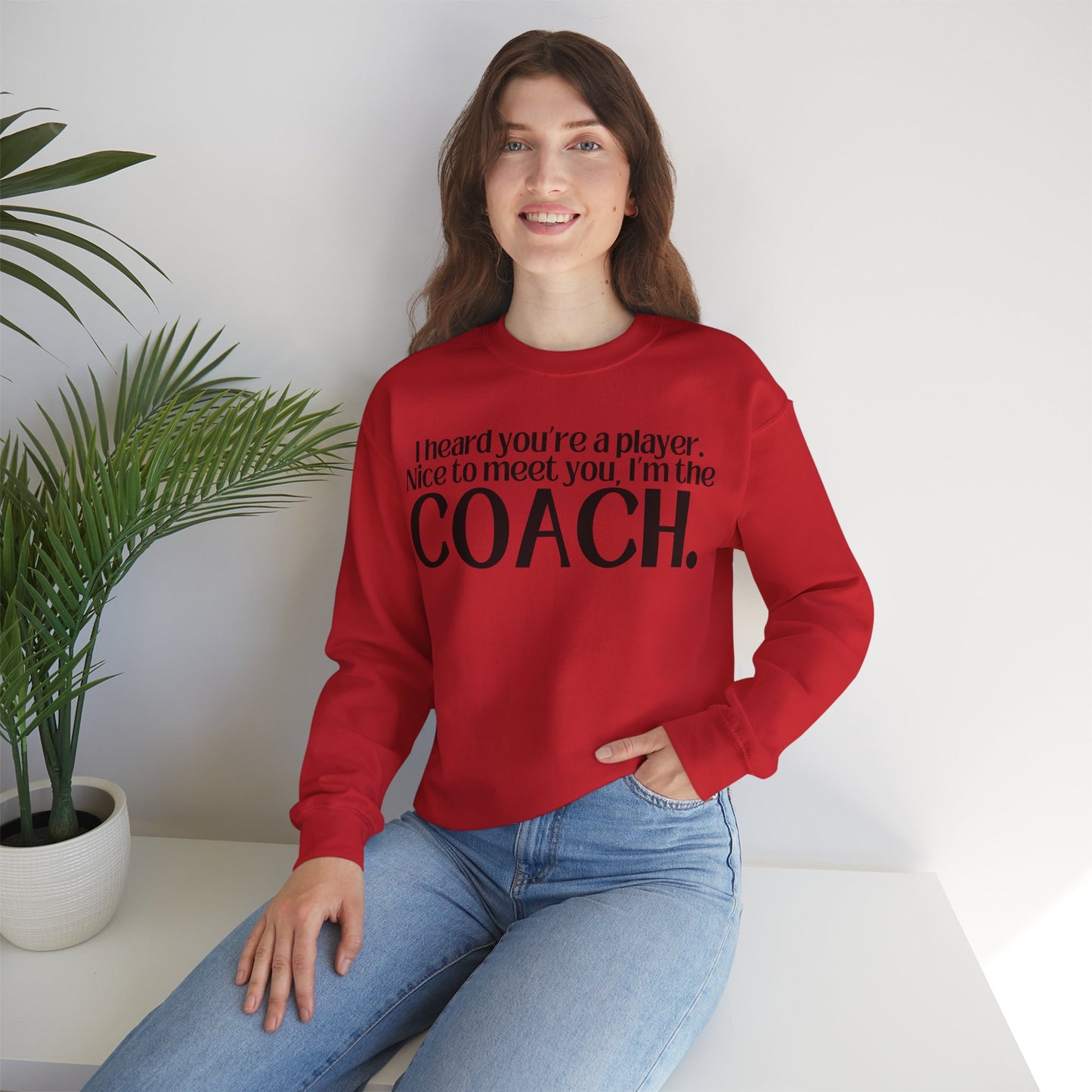 I Heard You're A Player. I'm The Coach. Sweatshirt