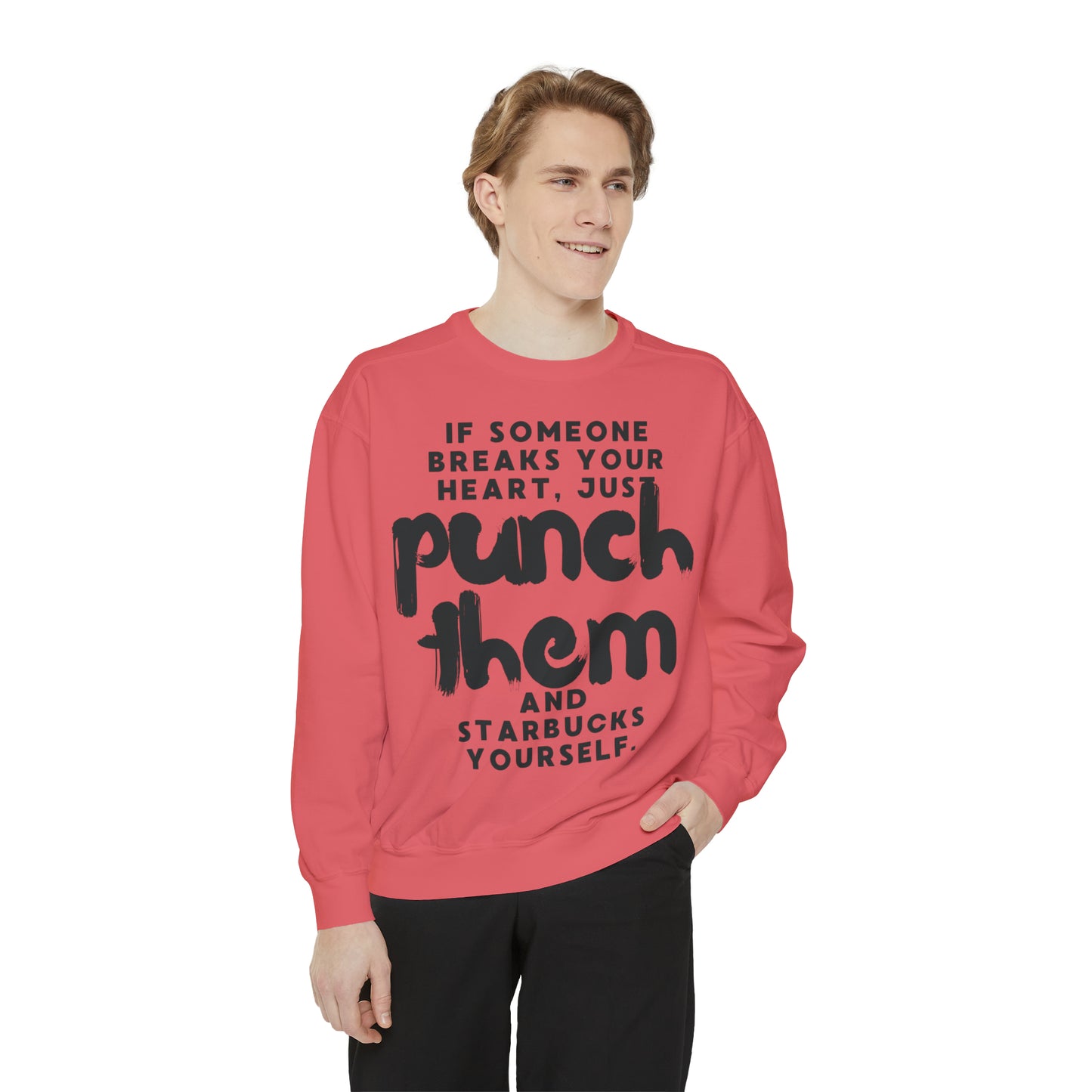 If Someone Breaks Your Heart, Just Punch Them And Starbucks Yourself Sweatshirt