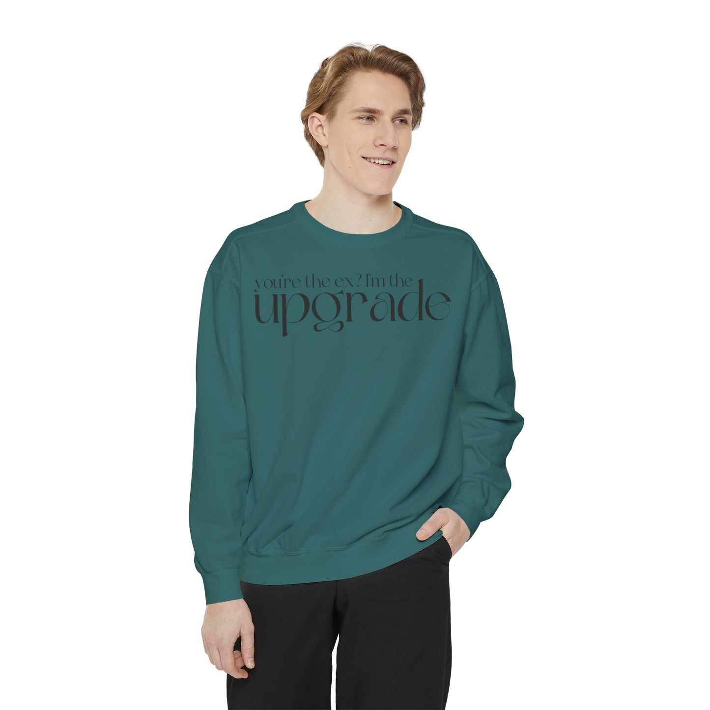 You're The Ex? I'm The Upgrade Sweatshirt