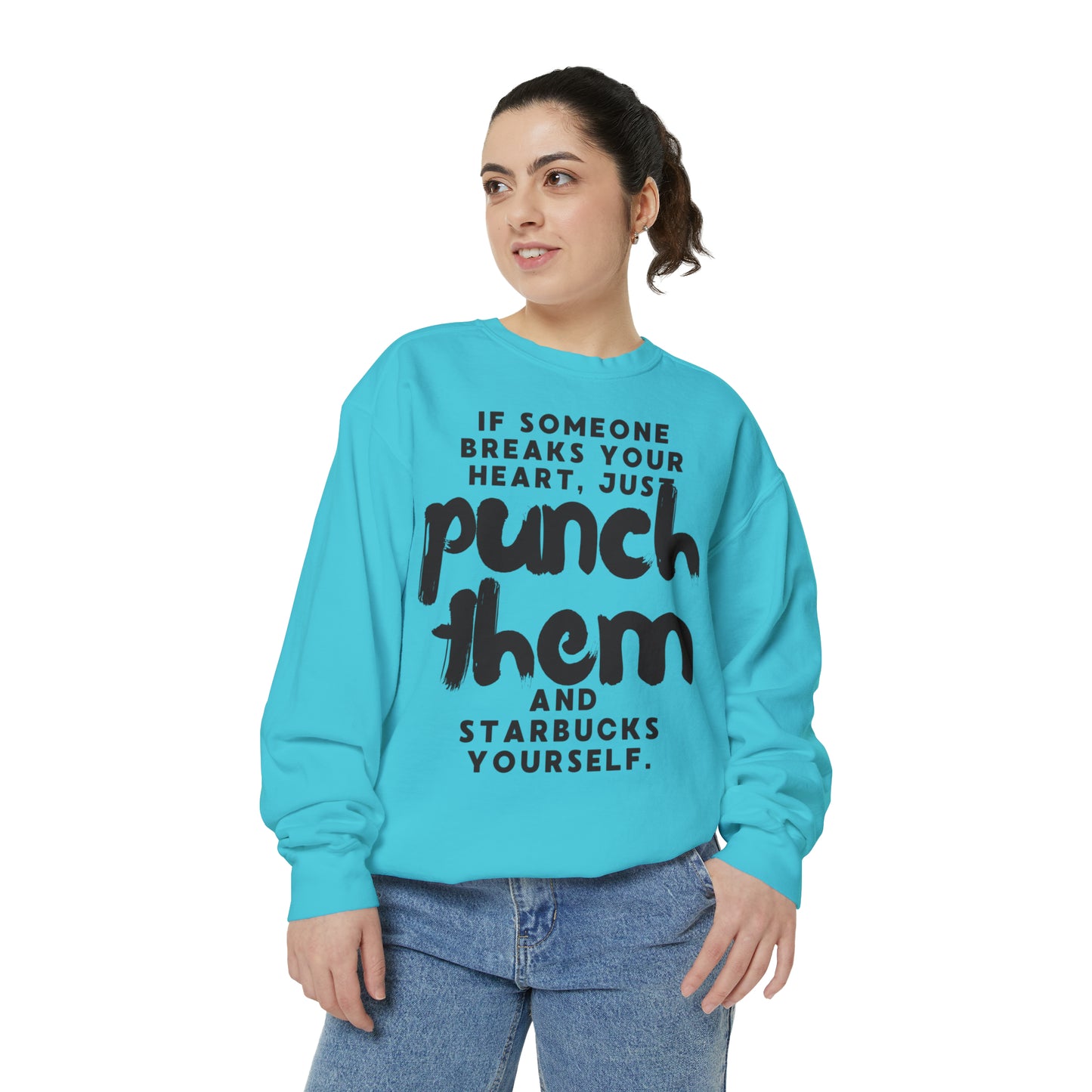 If Someone Breaks Your Heart, Just Punch Them And Starbucks Yourself Sweatshirt