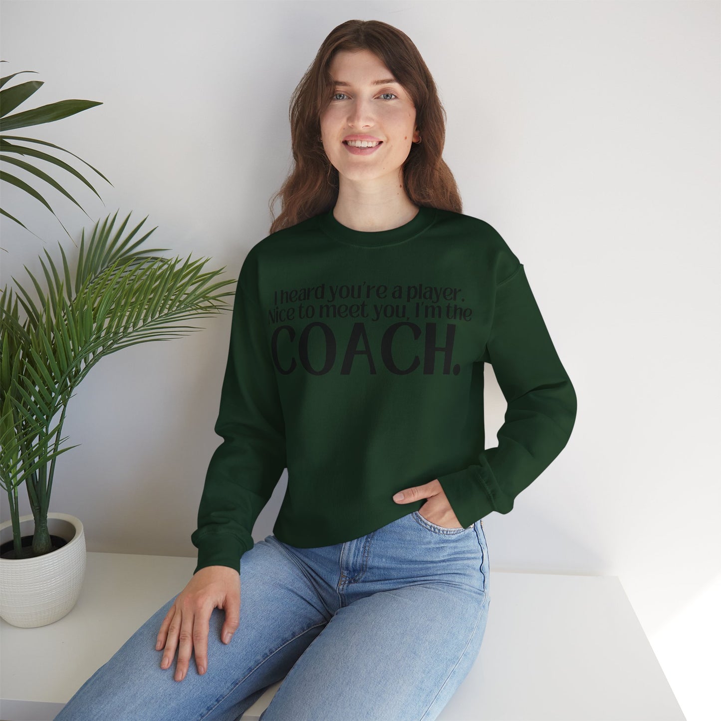 I Heard You're A Player. I'm The Coach. Sweatshirt