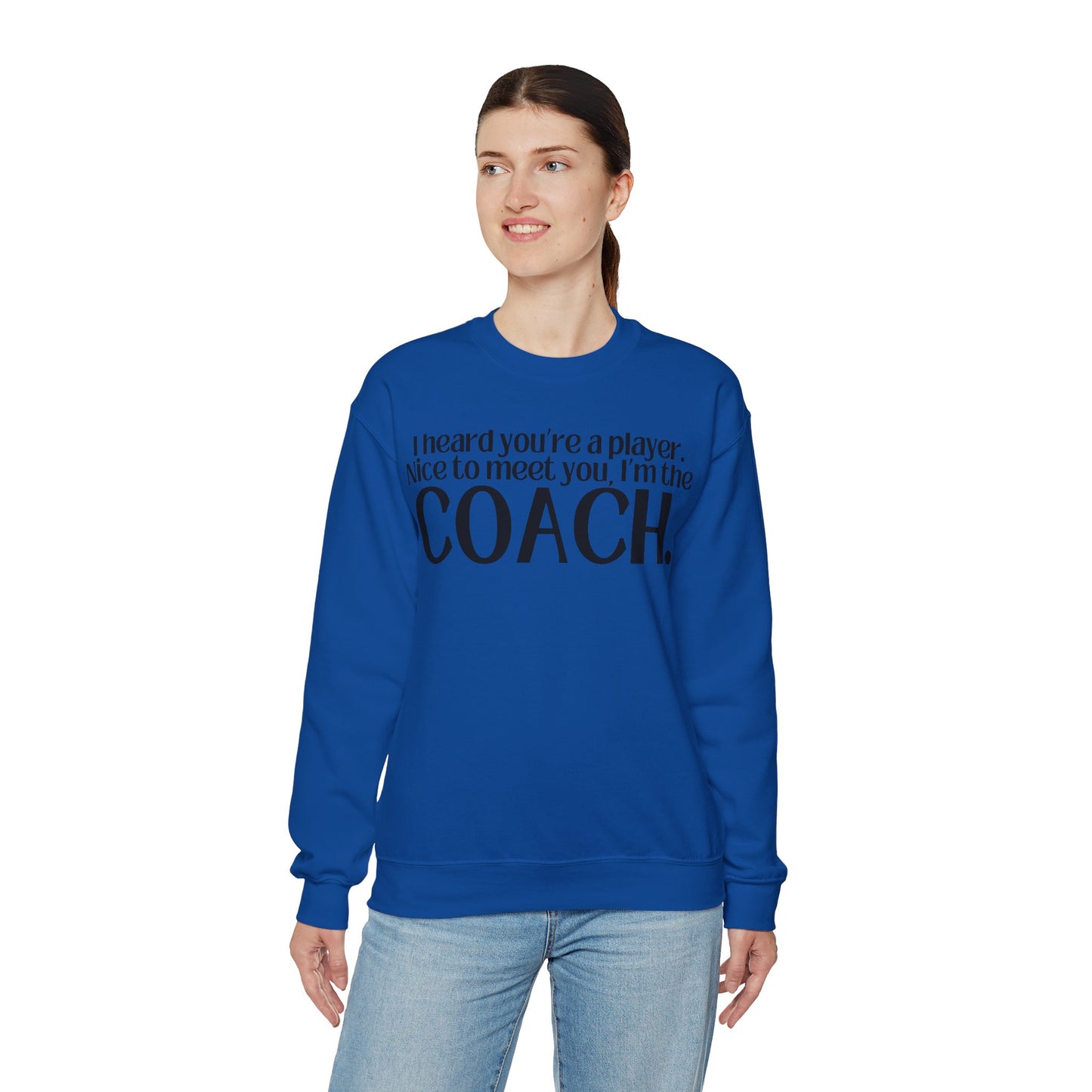 I Heard You're A Player. I'm The Coach. Sweatshirt