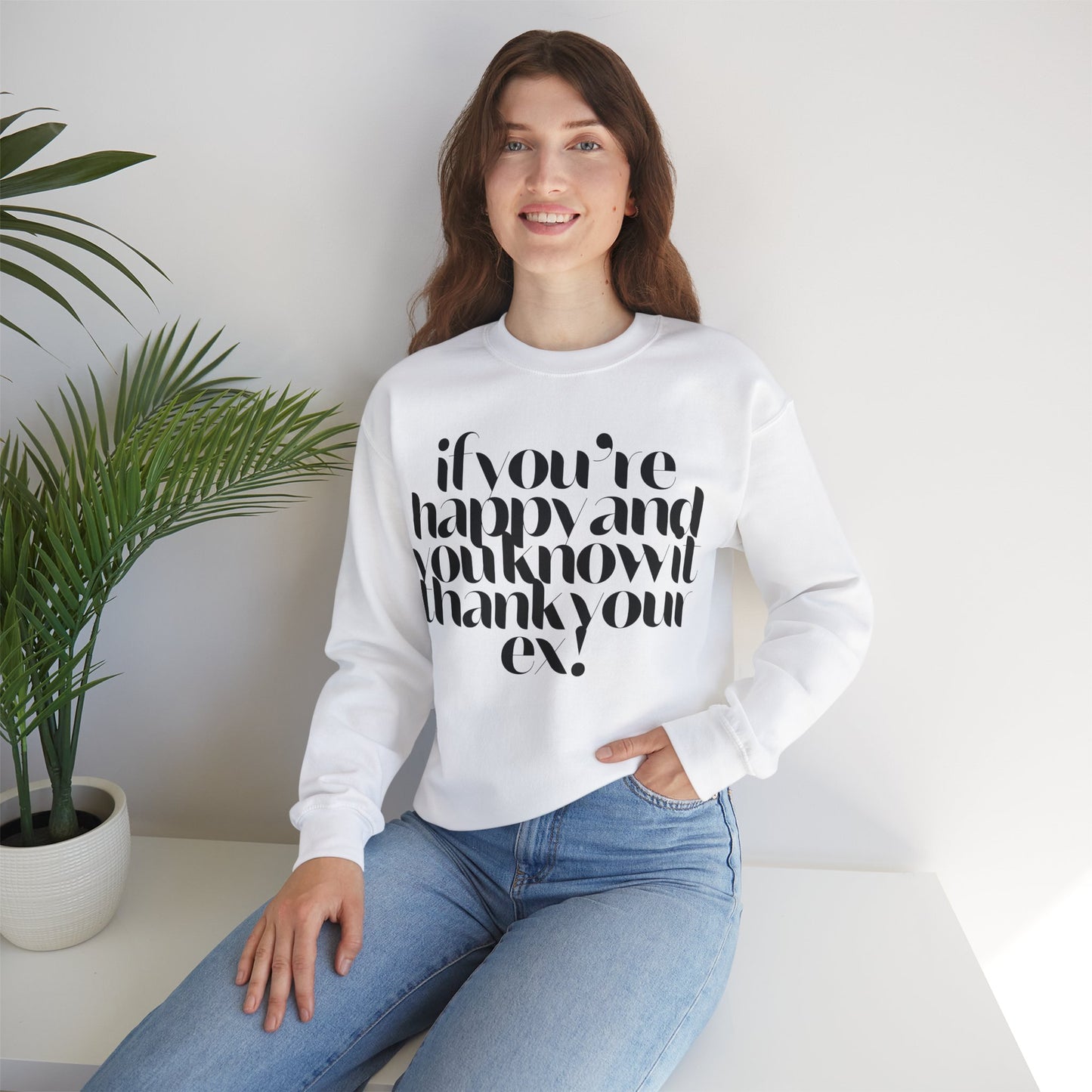 If You're Happy And You Know It Thank Your Ex! Sweatshirt