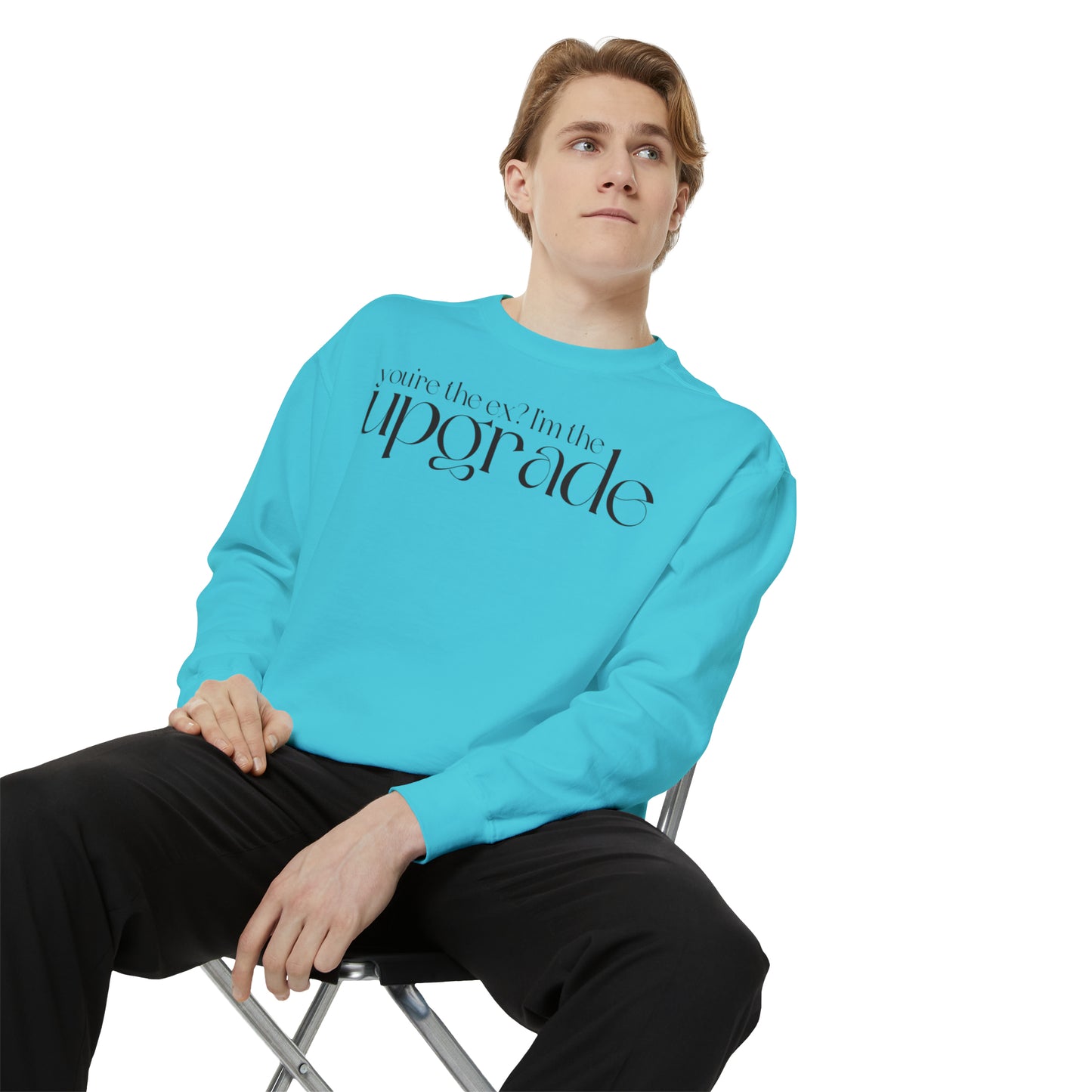 You're The Ex? I'm The Upgrade Sweatshirt