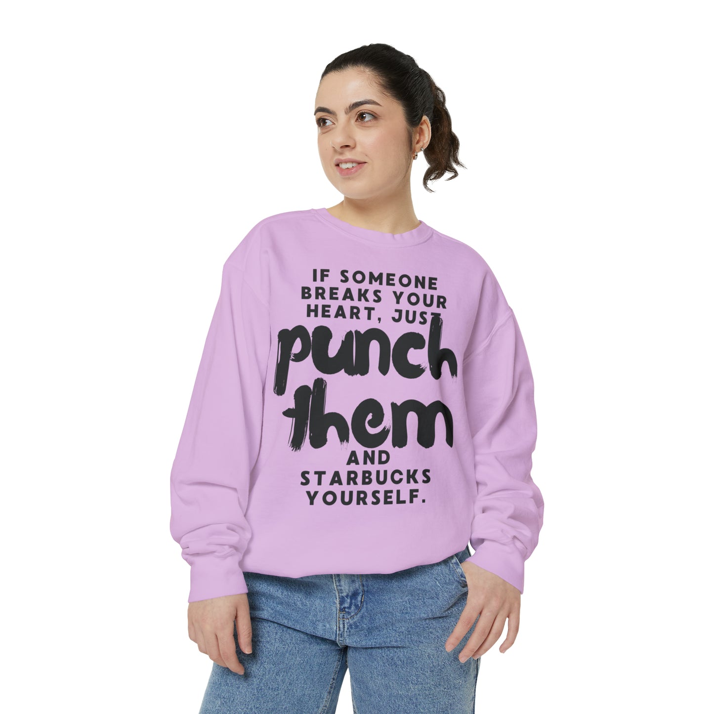 If Someone Breaks Your Heart, Just Punch Them And Starbucks Yourself Sweatshirt