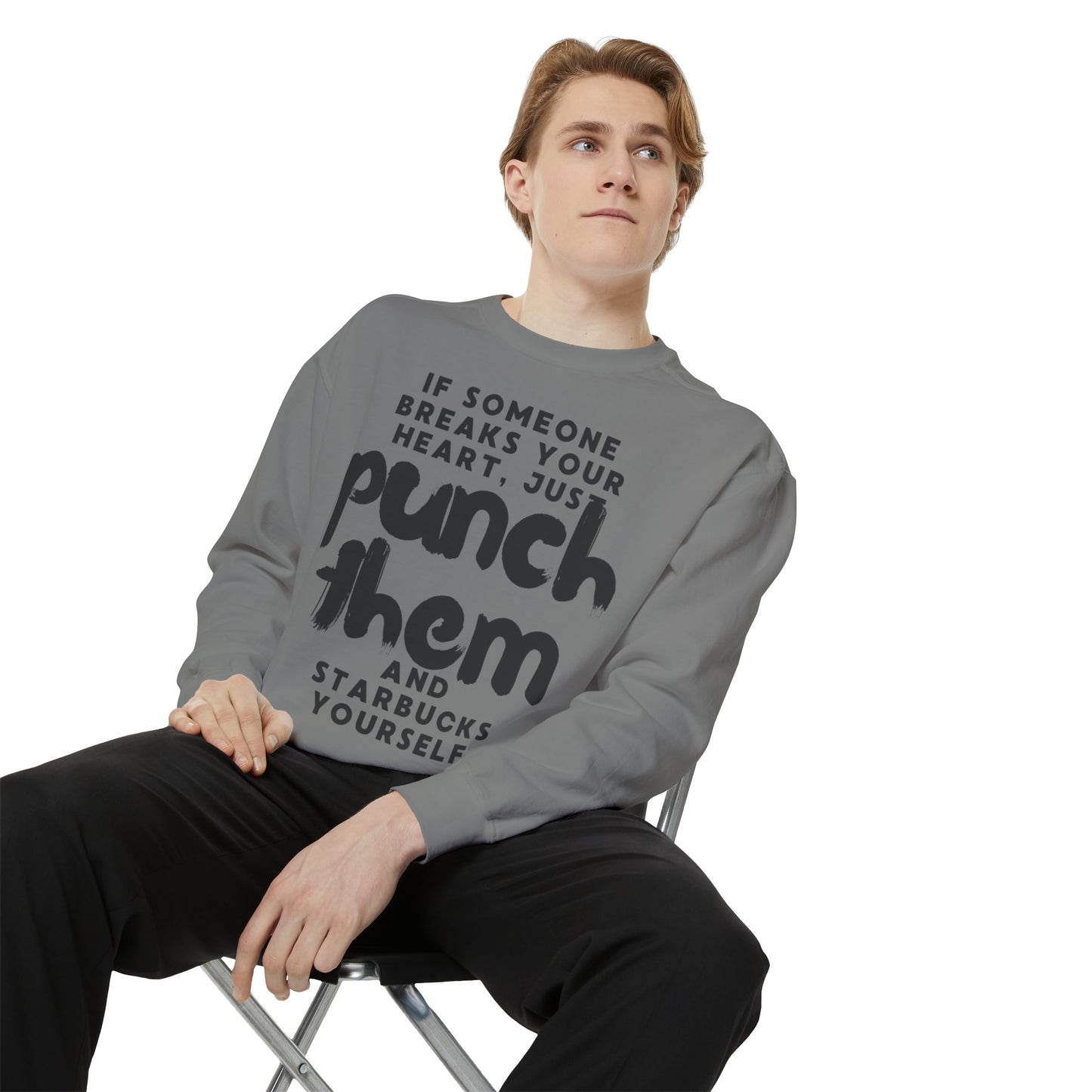 If Someone Breaks Your Heart, Just Punch Them And Starbucks Yourself Sweatshirt