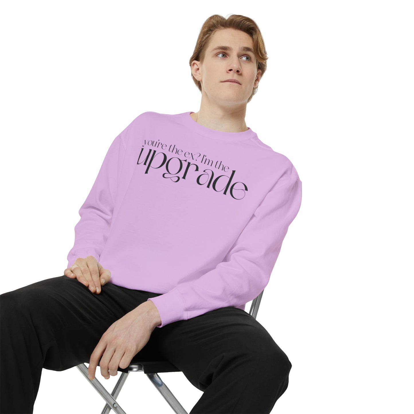 You're The Ex? I'm The Upgrade Sweatshirt