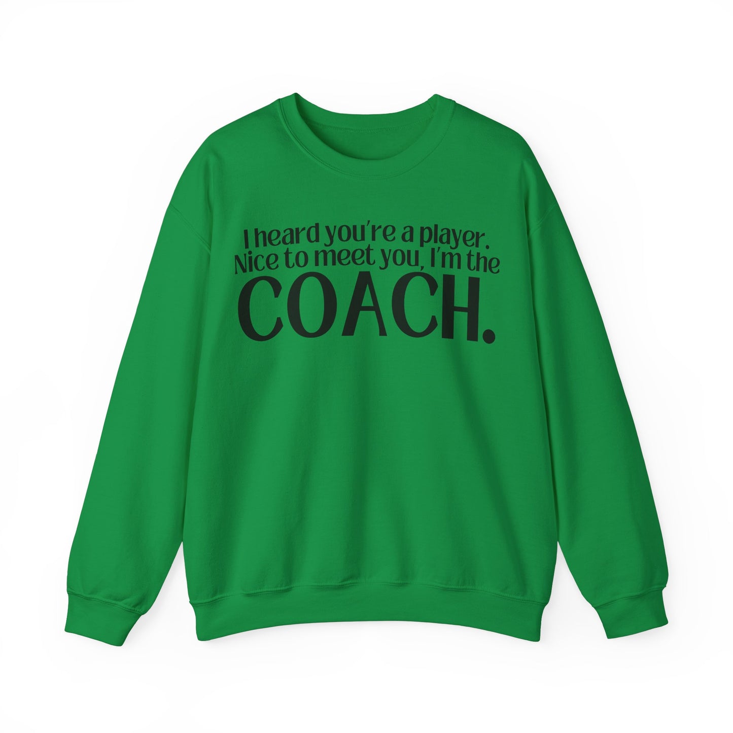 I Heard You're A Player. I'm The Coach. Sweatshirt