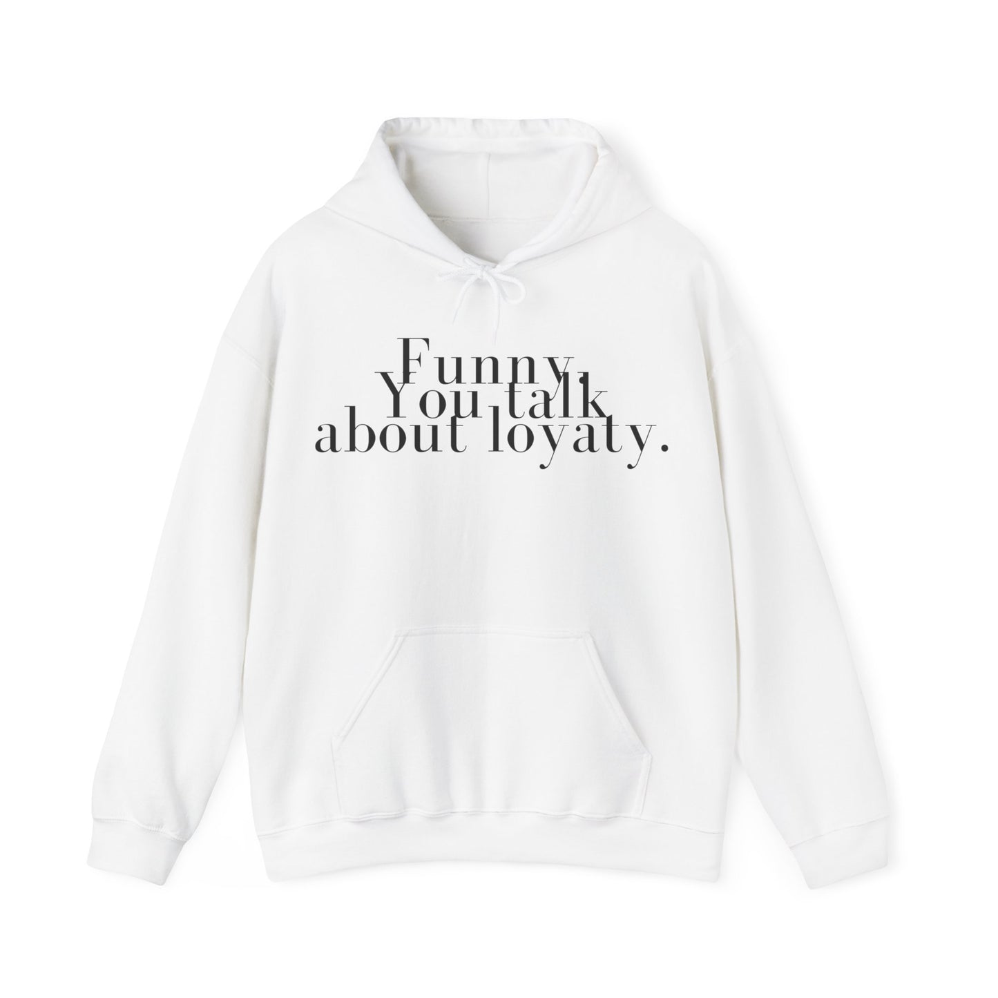 Funny. You talk about loyalty Hoodie