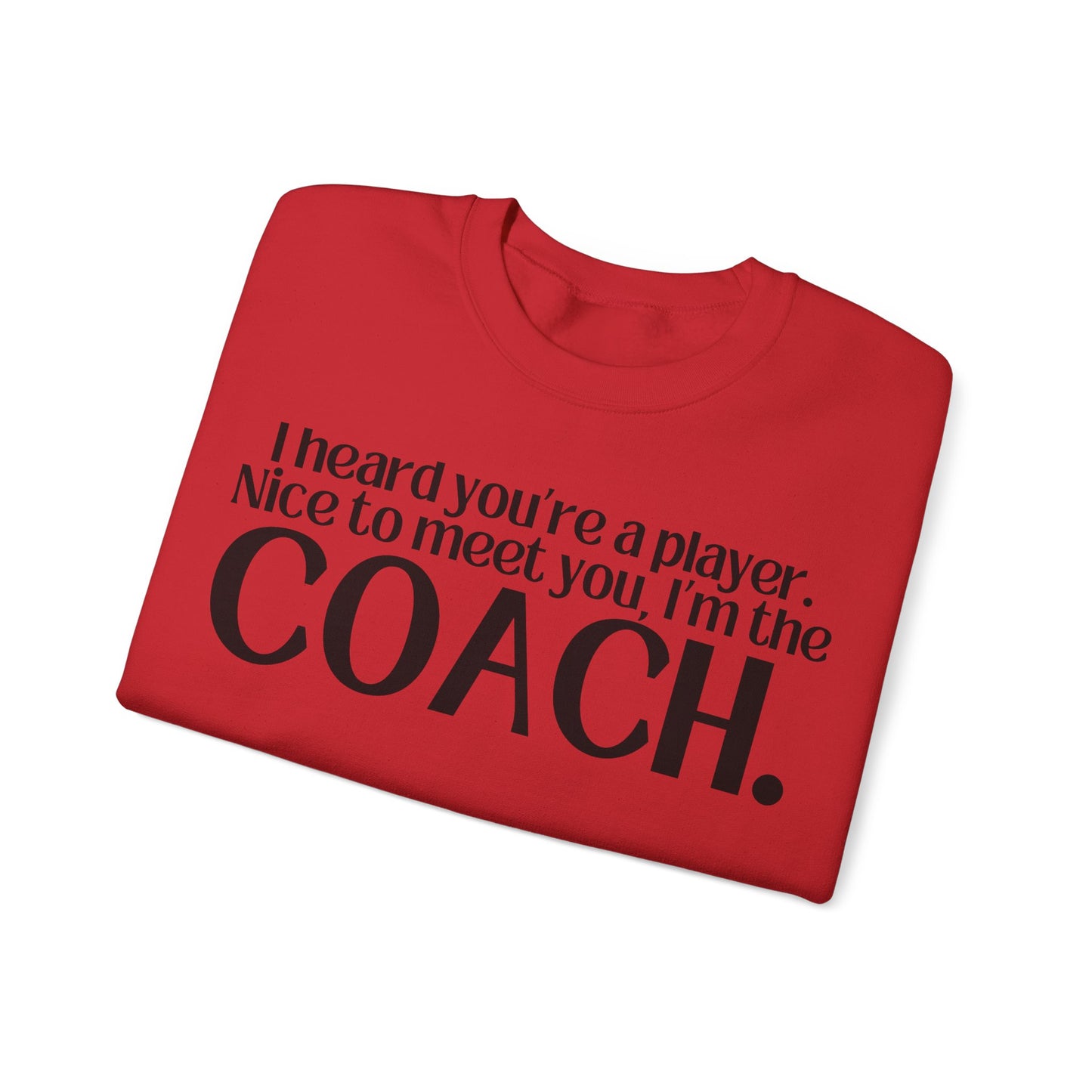 I Heard You're A Player. I'm The Coach. Sweatshirt