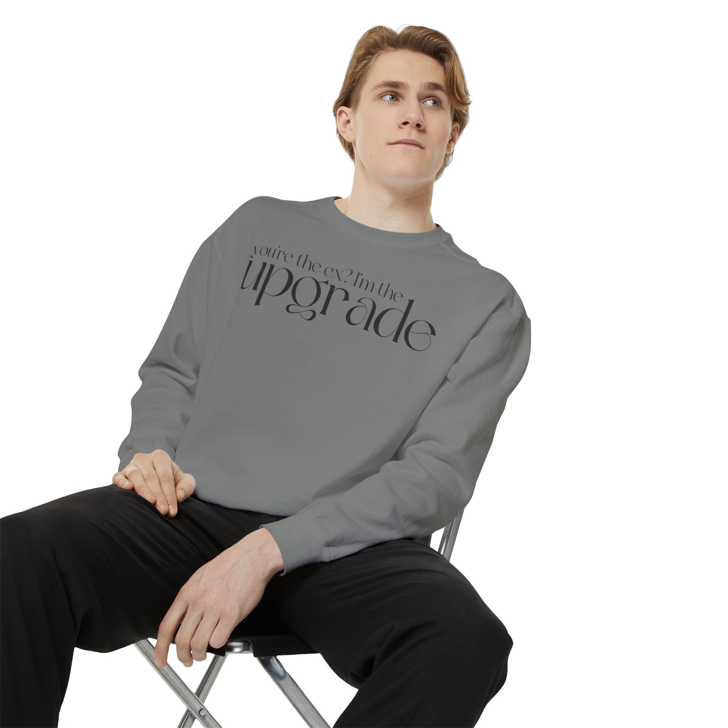 You're The Ex? I'm The Upgrade Sweatshirt