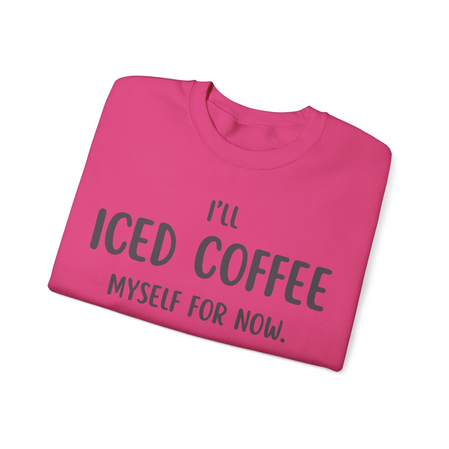 I'll Iced Coffee Myself For Now Sweater