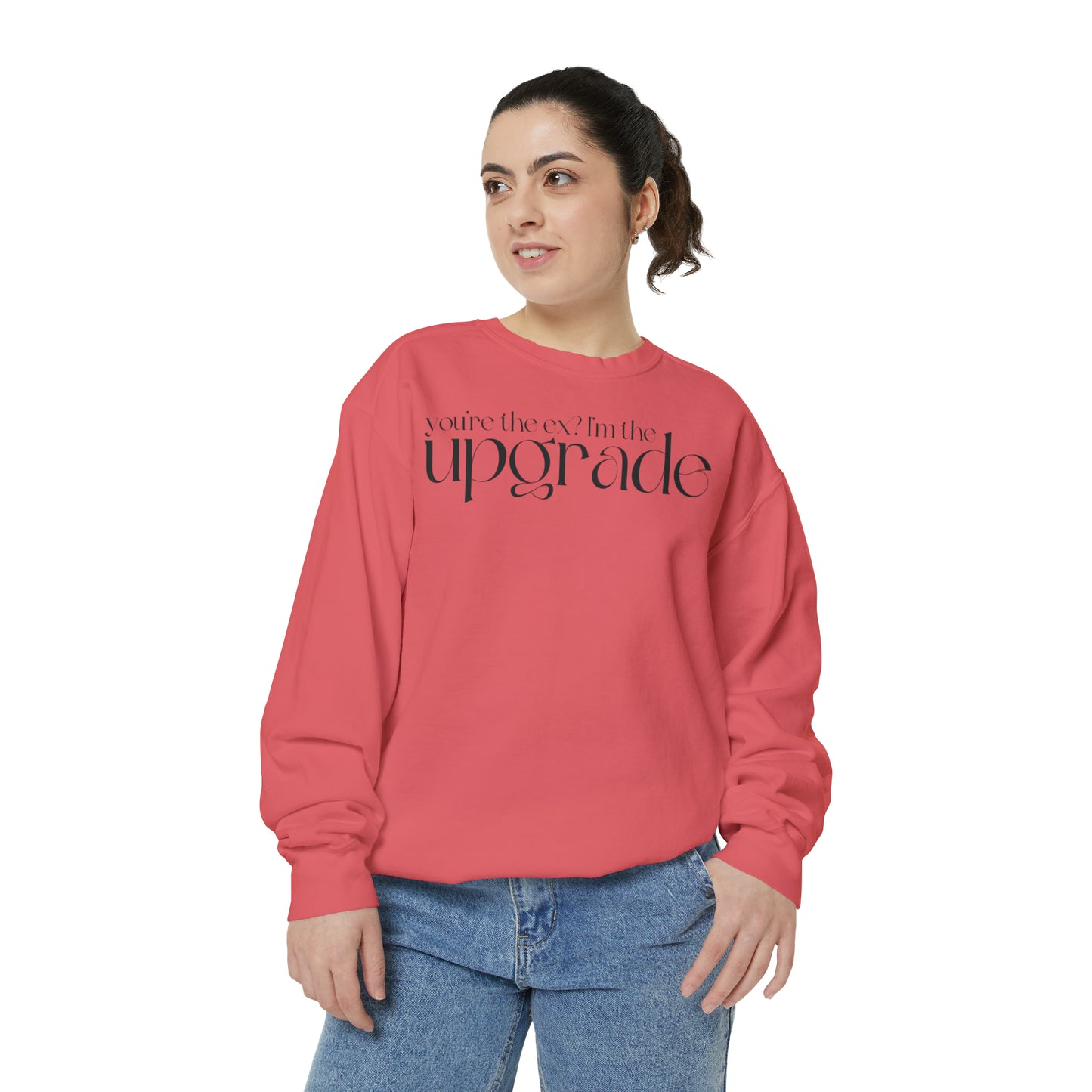 You're The Ex? I'm The Upgrade Sweatshirt