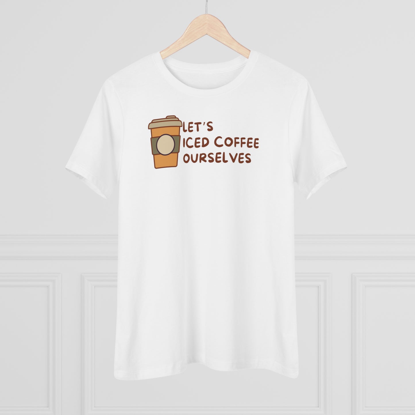 Let's Iced Coffee Ourselves Shirt