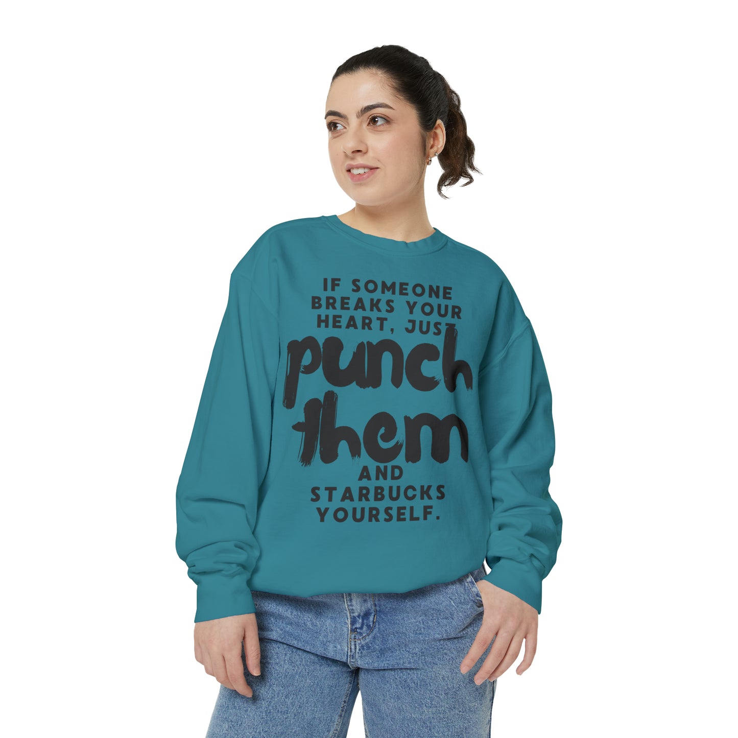 If Someone Breaks Your Heart, Just Punch Them And Starbucks Yourself Sweatshirt