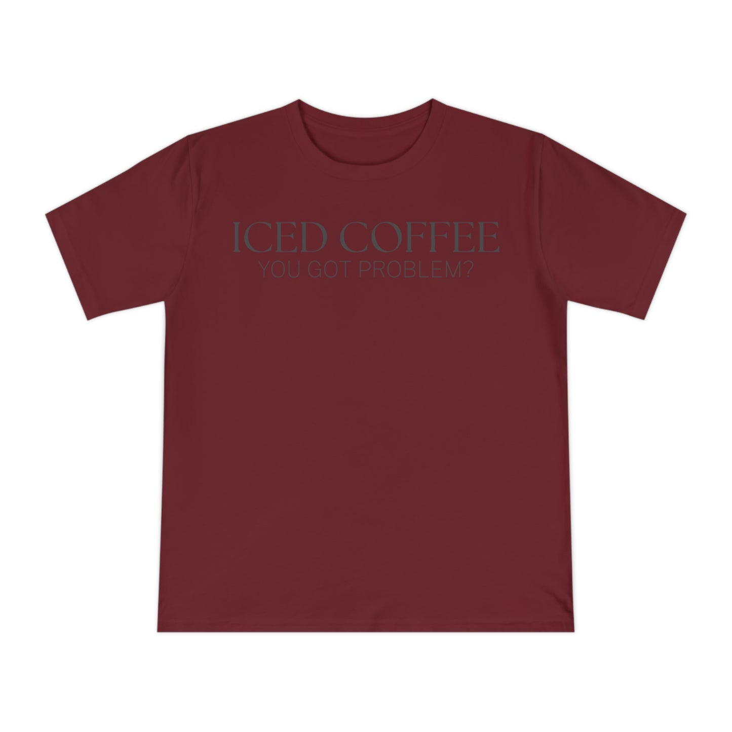 Iced Coffee You Got Problem Shirt