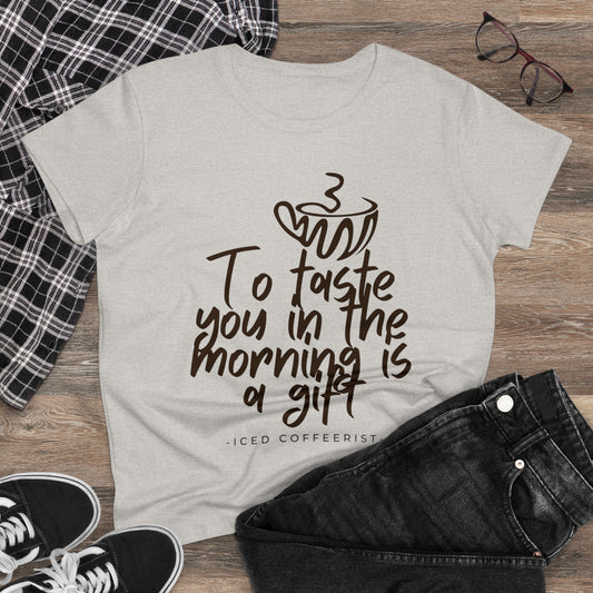 To Taste You In The Morning Is A Gift Shirt