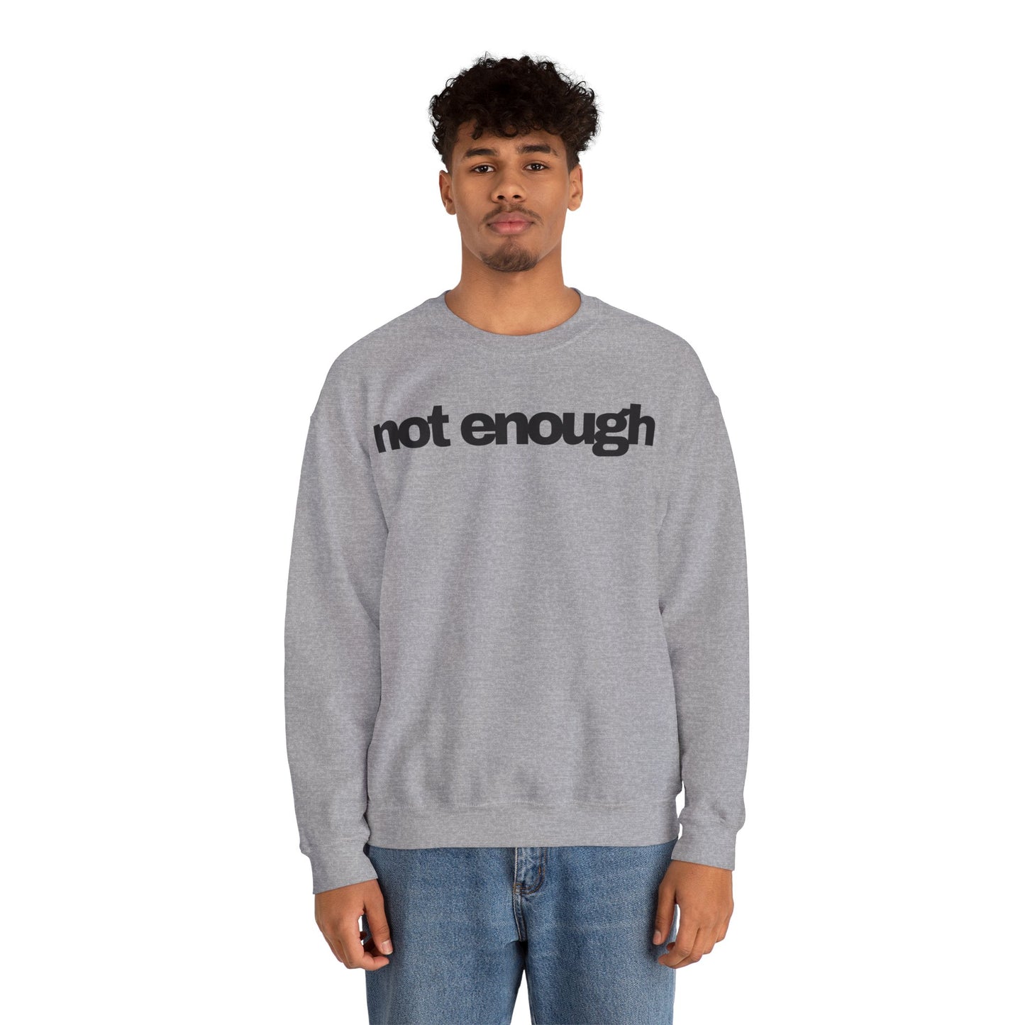 Not Enough Sweatshirt