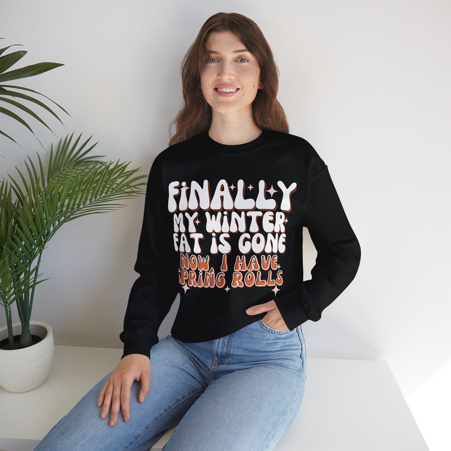 Finally, My Winter Fat Is Gone, Now I Have Spring Rolls Sweatshirt