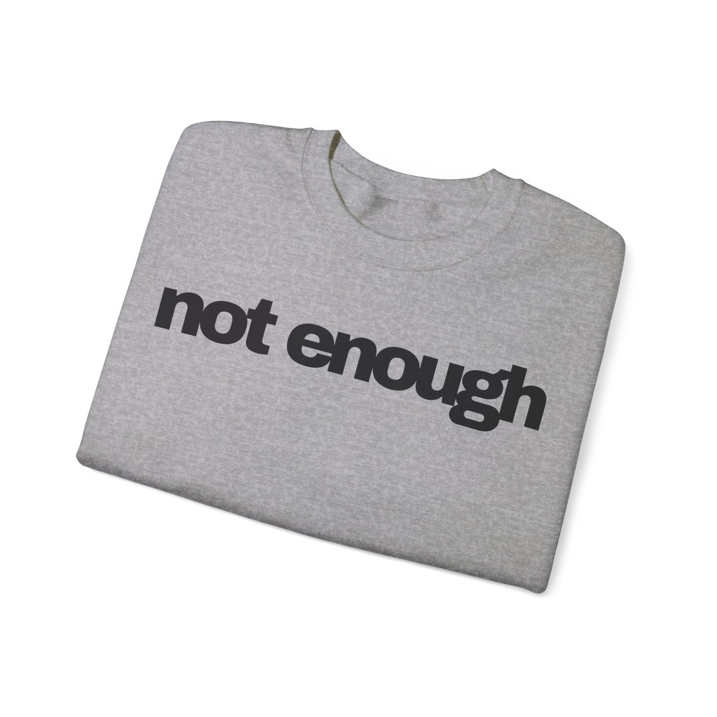 Not Enough Sweatshirt