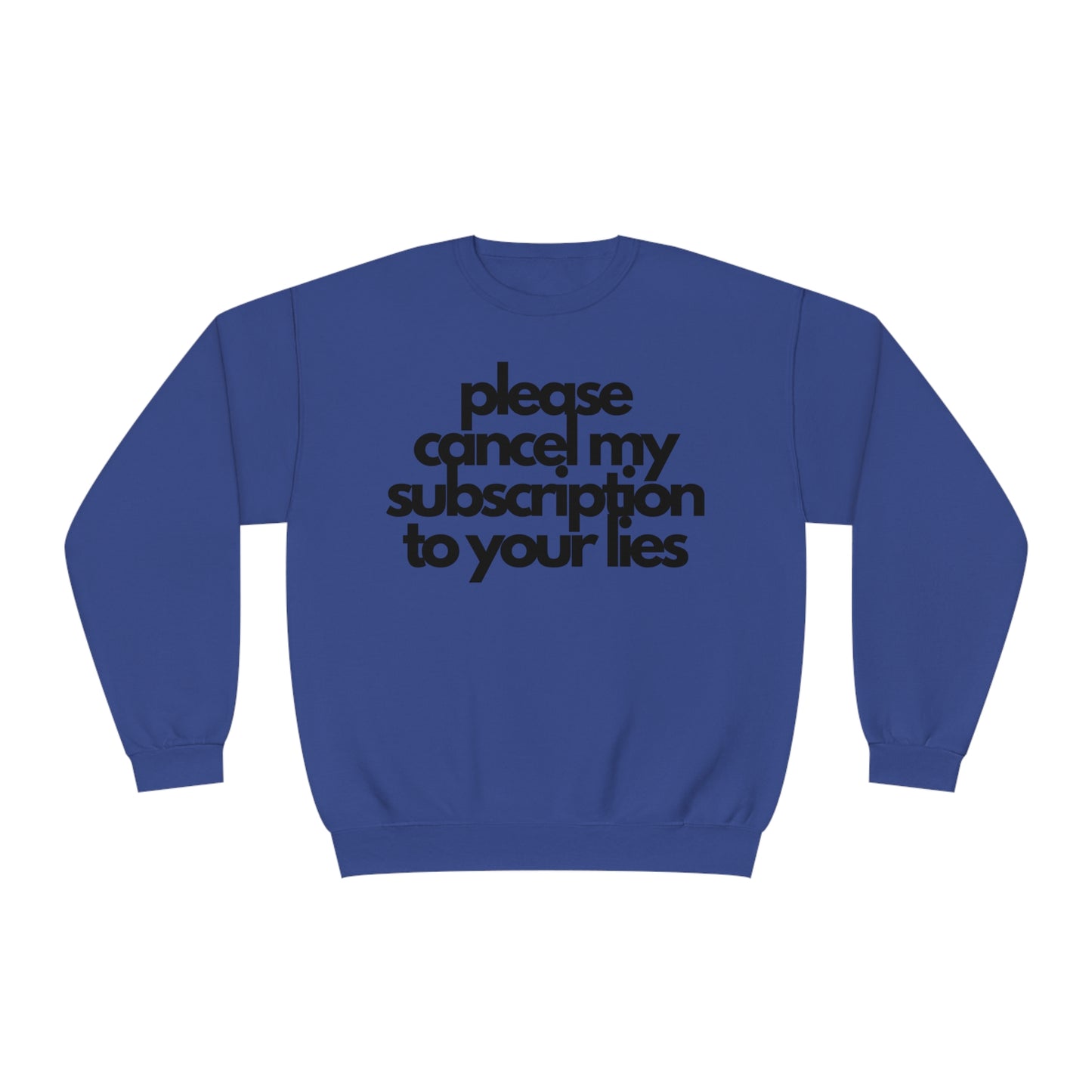 Please Cancel My Subscription To Your Lies Sweatshirt