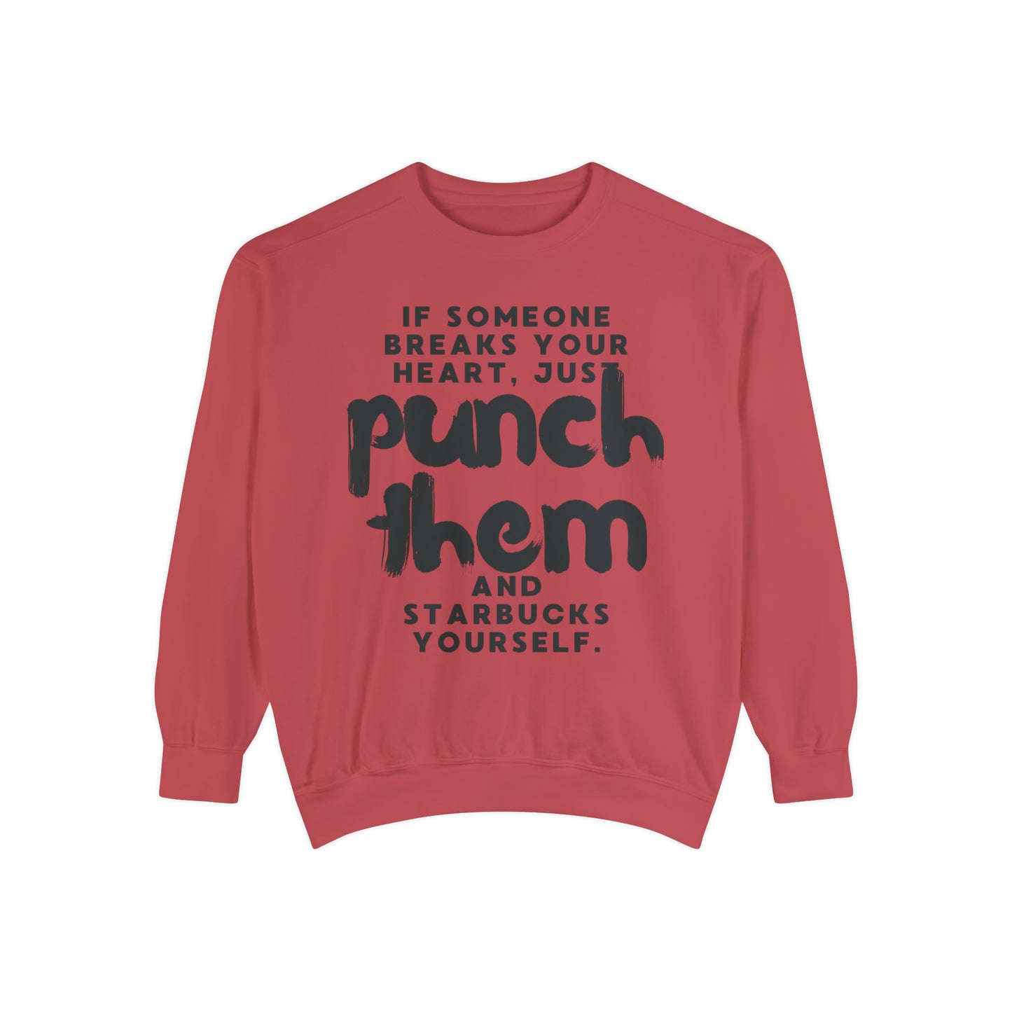 If Someone Breaks Your Heart, Just Punch Them And Starbucks Yourself Sweatshirt