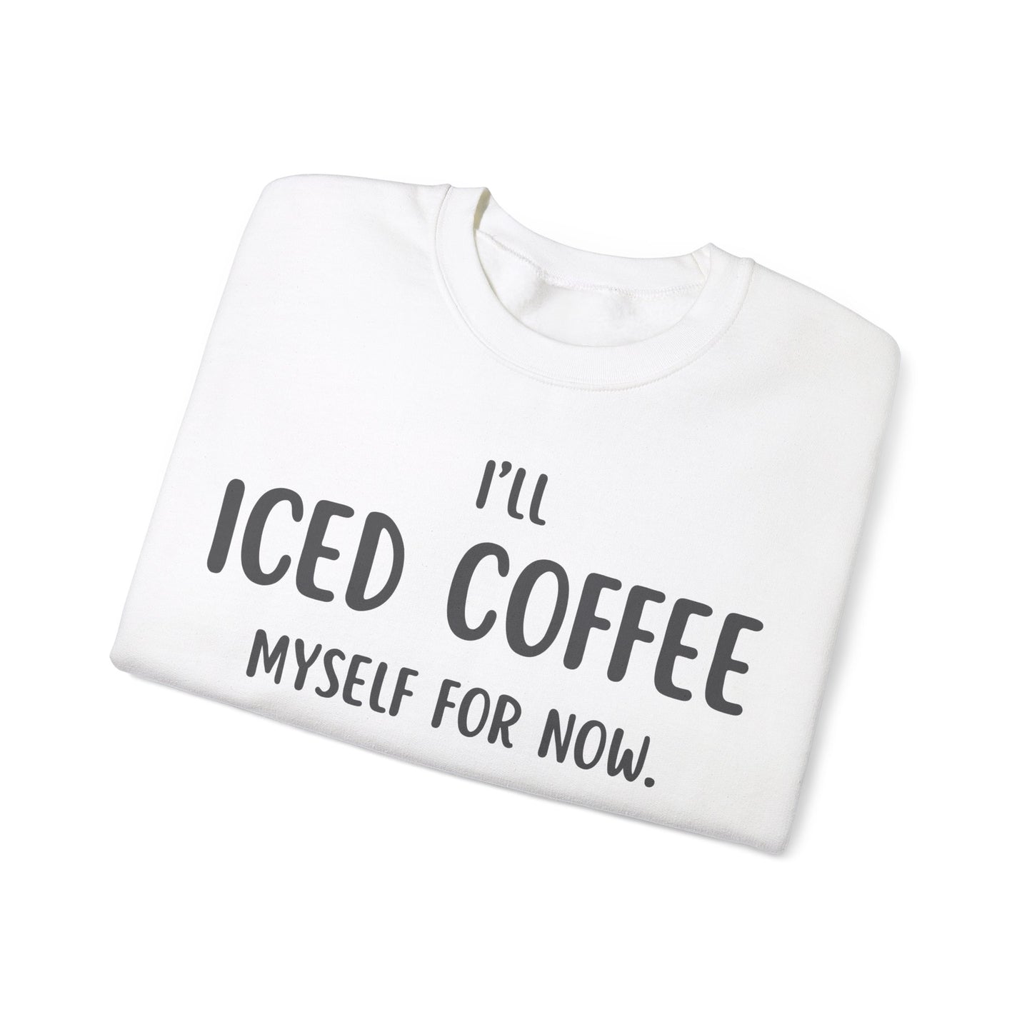 I'll Iced Coffee Myself For Now Sweater