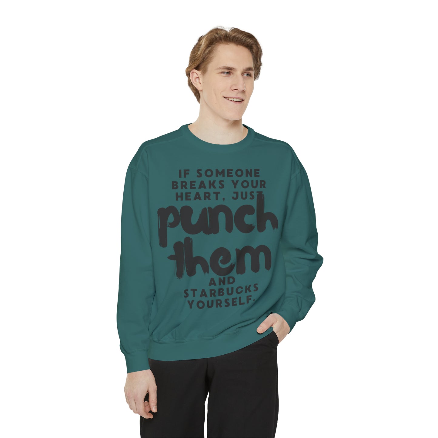 If Someone Breaks Your Heart, Just Punch Them And Starbucks Yourself Sweatshirt