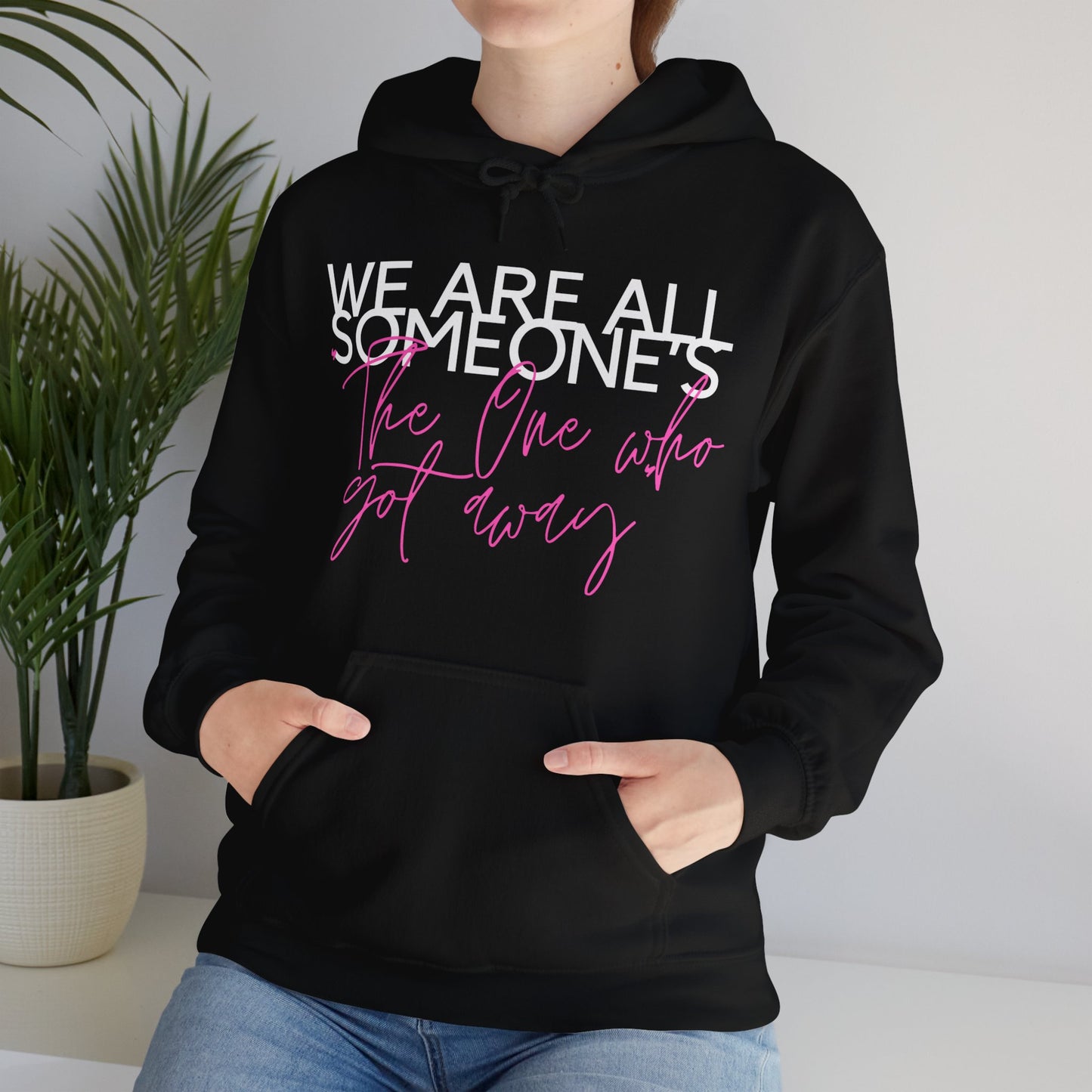 We Are All Someone's "The One Who Got Away" Hoodie